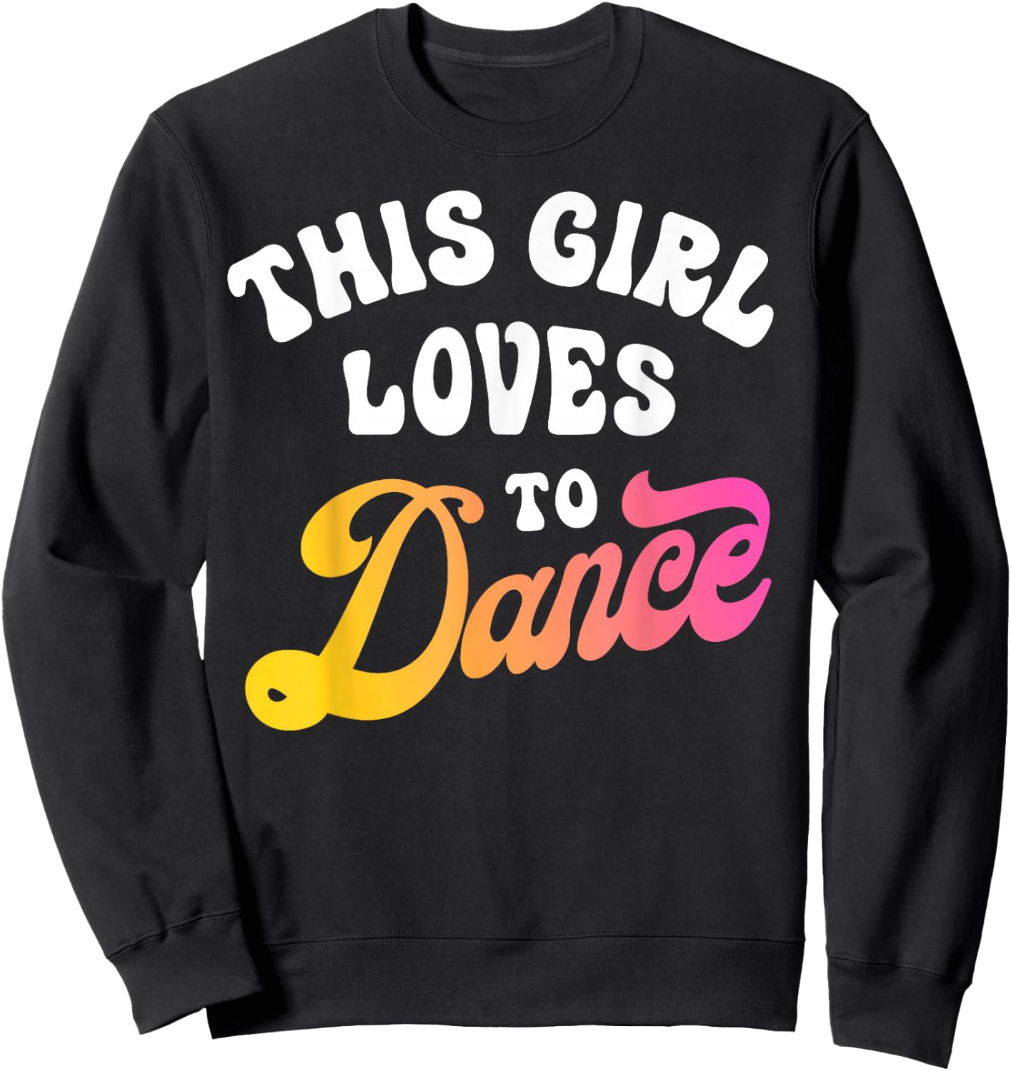 This Girl Loves to Dance Funny Dancer Dancing Gifts Women Small Sweatshirt - Sweatshirt | Black