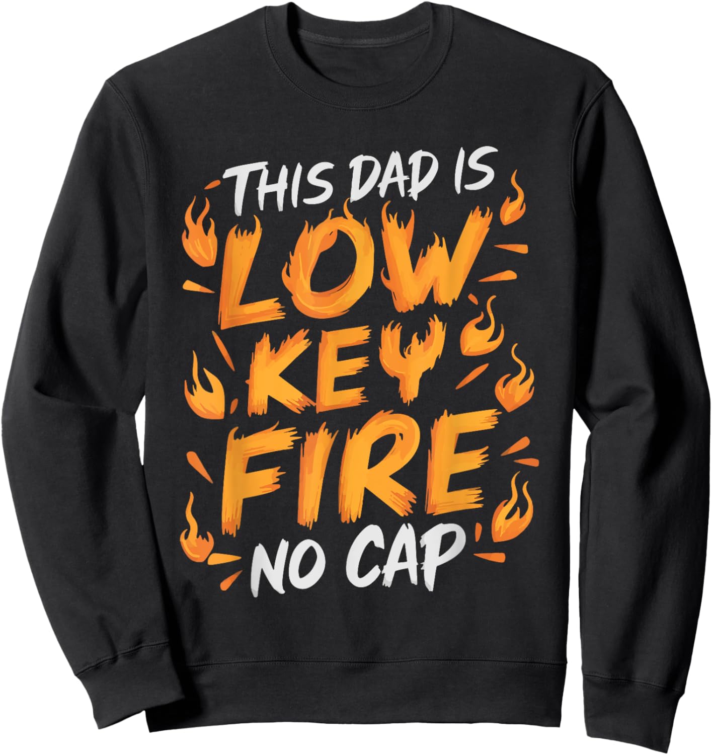 This Dad Is Low Key Fire No Cap Sweatshirt - Sweatshirt | Black