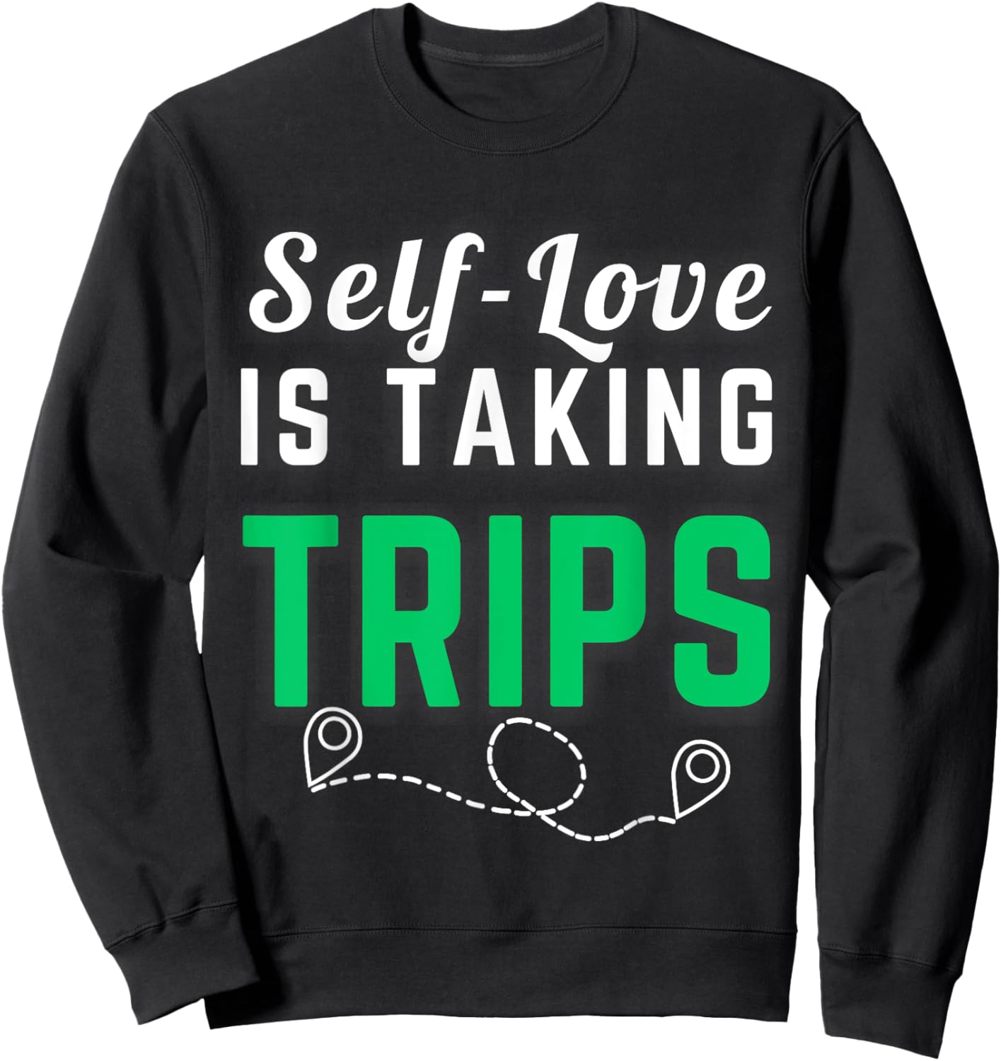 Self-Love Is Taking Trips Apparel For Life Sweatshirt - Sweatshirt | Black