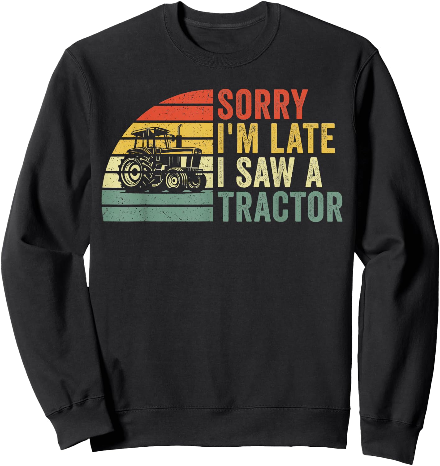 Sorry I'm Late I Saw a Tractor Sweatshirt - Sweatshirt | Black