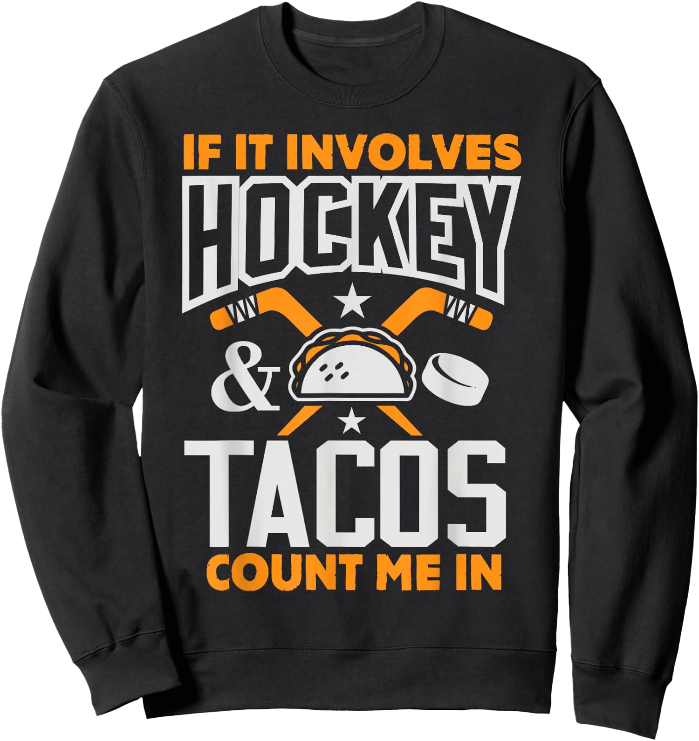 If It Involves Hockey and Tacos Count Me In Hockey Shirt Sweatshirt - Sweatshirt | Black