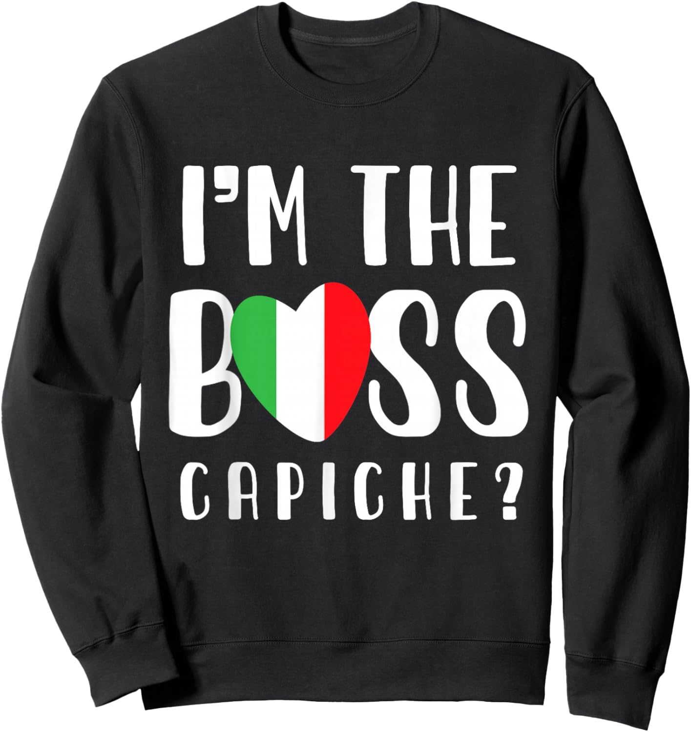 Italian mom or Italian Mothers day or I'm The Boss Capiche Sweatshirt - Sweatshirt | Black