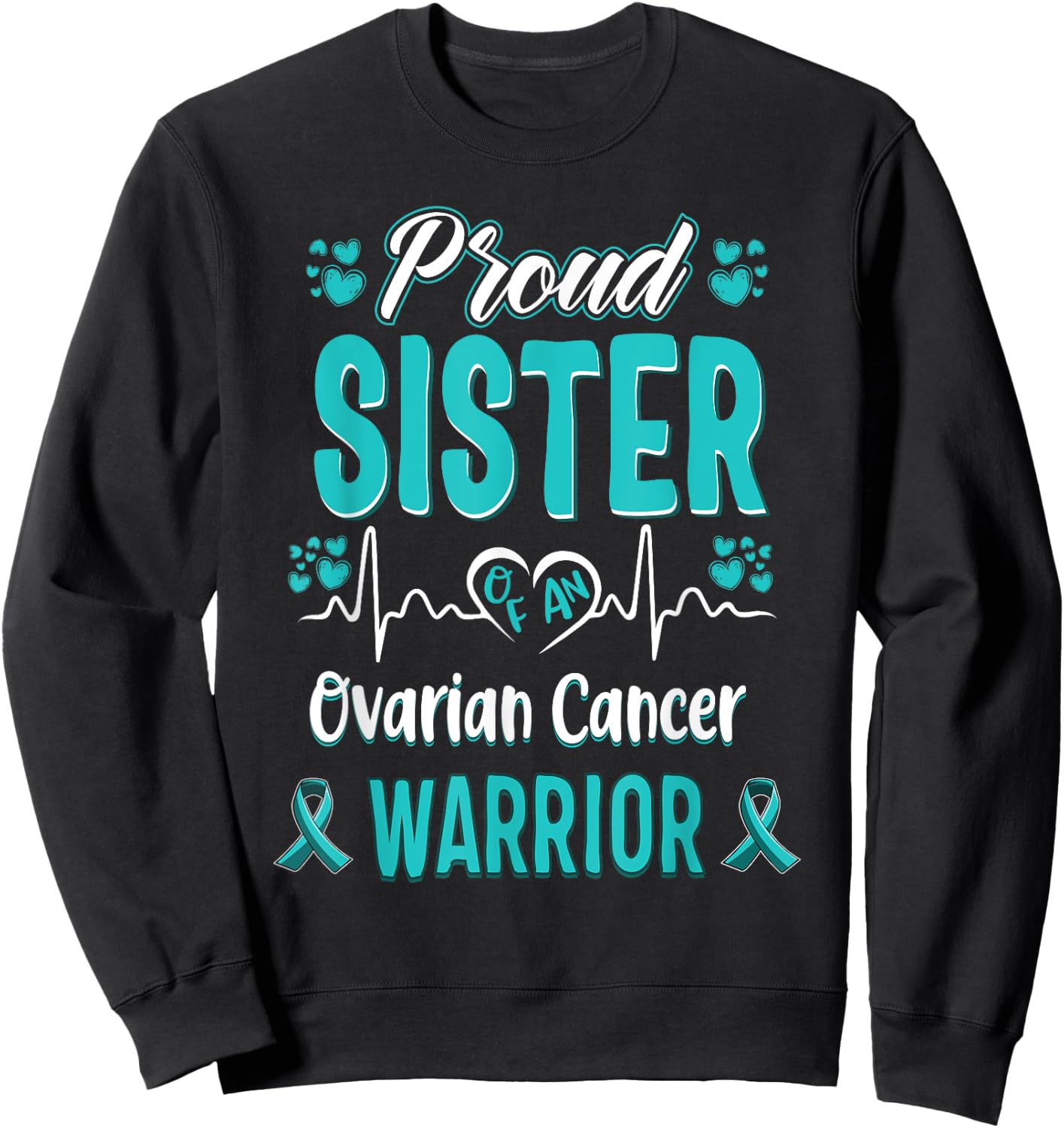 proud Sister ovarian cancer warrior awareness ribbon teal Sweatshirt - Sweatshirt | Black