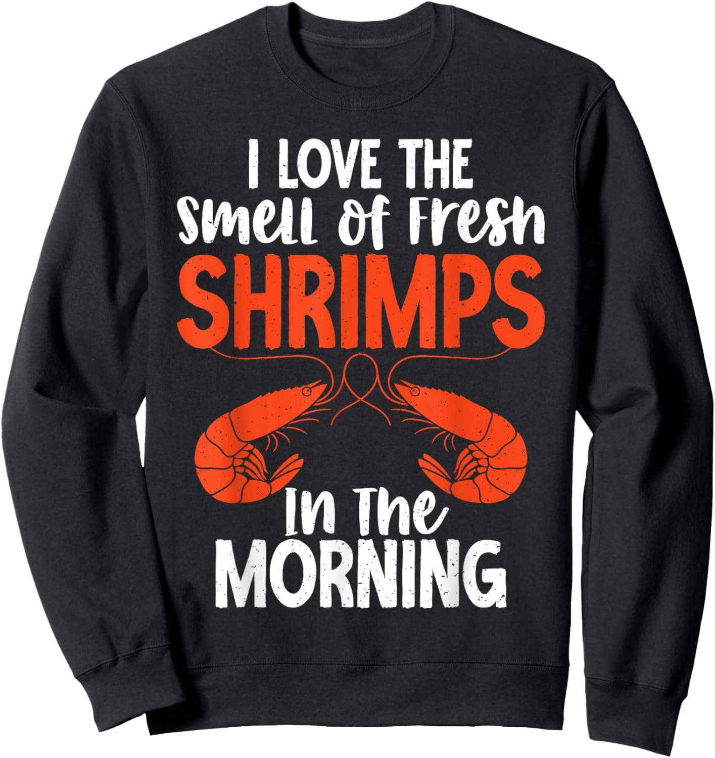 I love smell of fresh Shrimps in the Morning Shrimp Lover Sweatshirt - Sweatshirt | Black