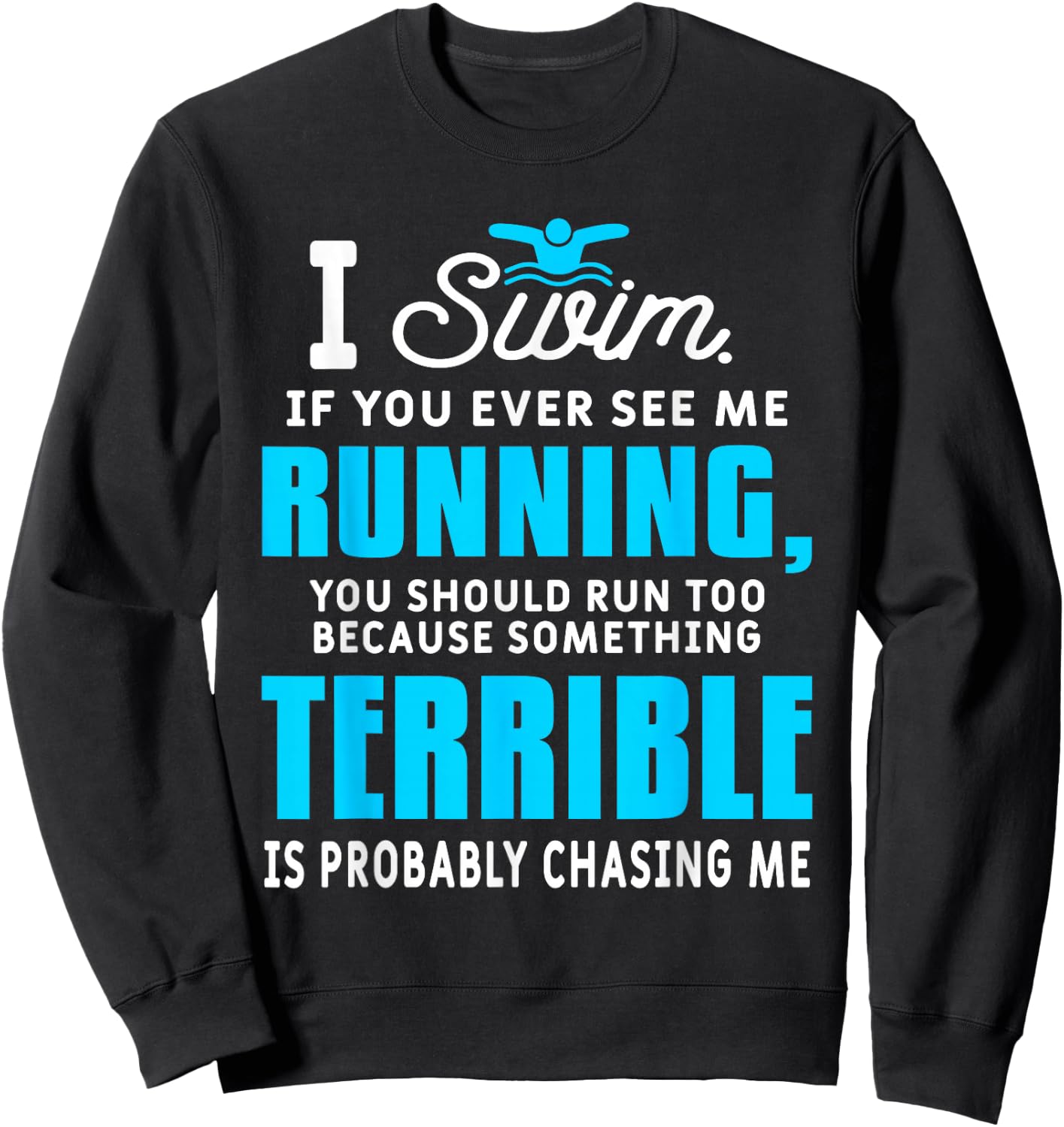 I Swim If You Ever See Me Running Funny Swimmer Swimming Sweatshirt - Sweatshirt | Black