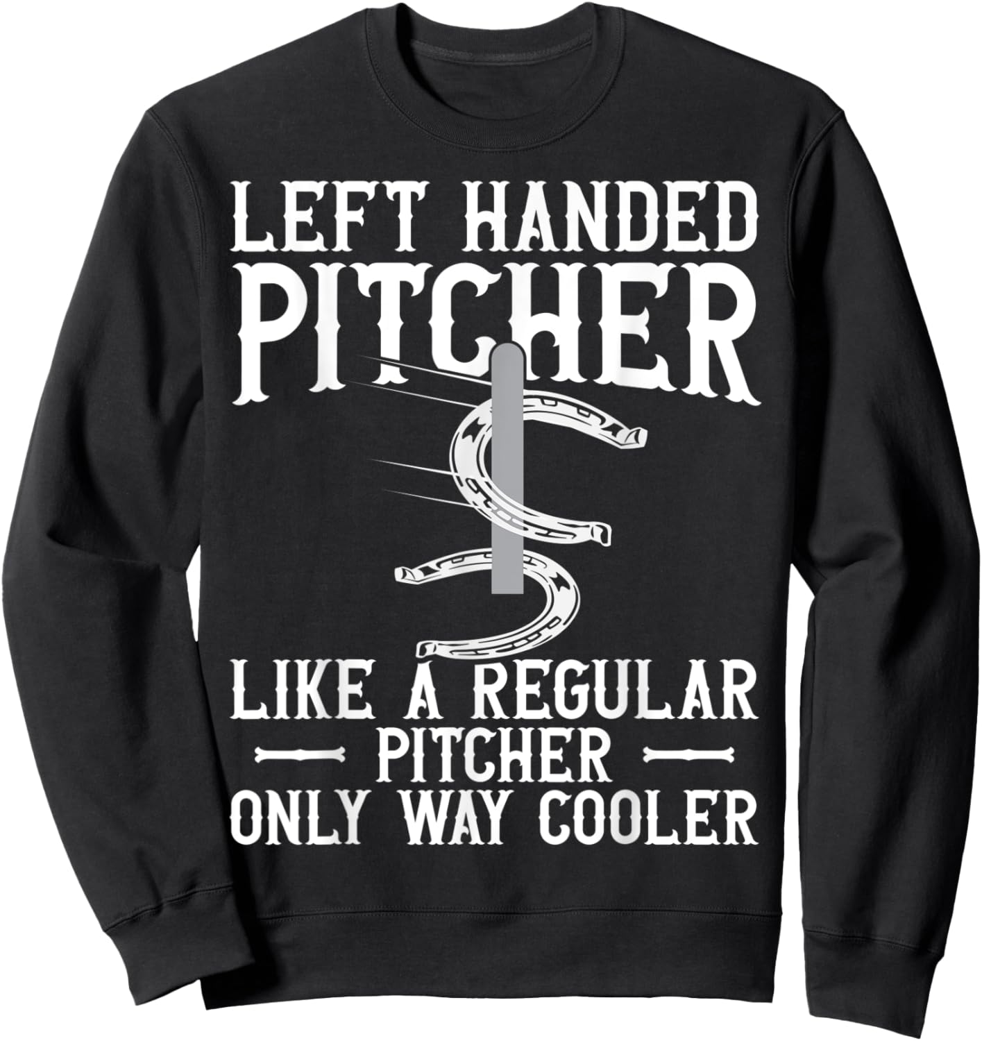 Left Hander Pitcher Are Cooler Funny Horseshoe Pitching Sweatshirt - Sweatshirt | Black