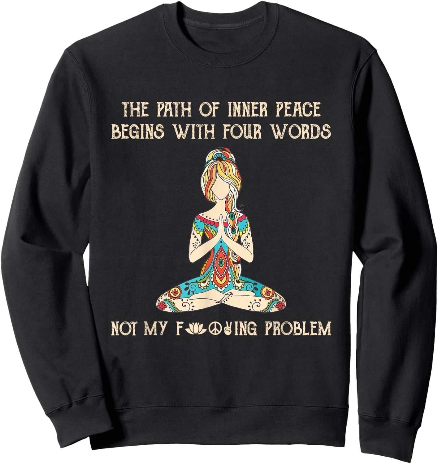 The Path Of Inner Peace Begins With Four Words Yoga Lovers Sweatshirt - Sweatshirt | Black