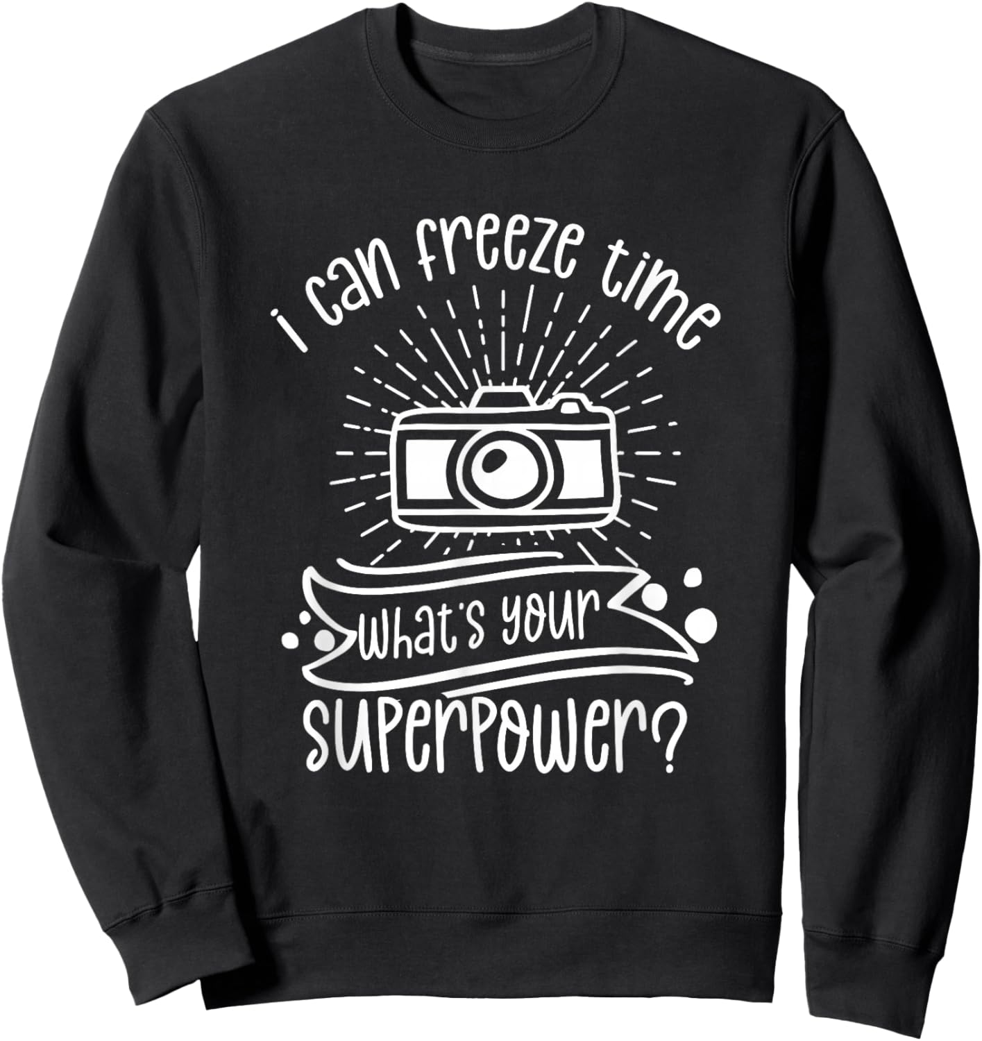 Kann Die Zeit Einfrieren Was Ist Deine Superkraft Photographer Sweatshirt - Sweatshirt | Black