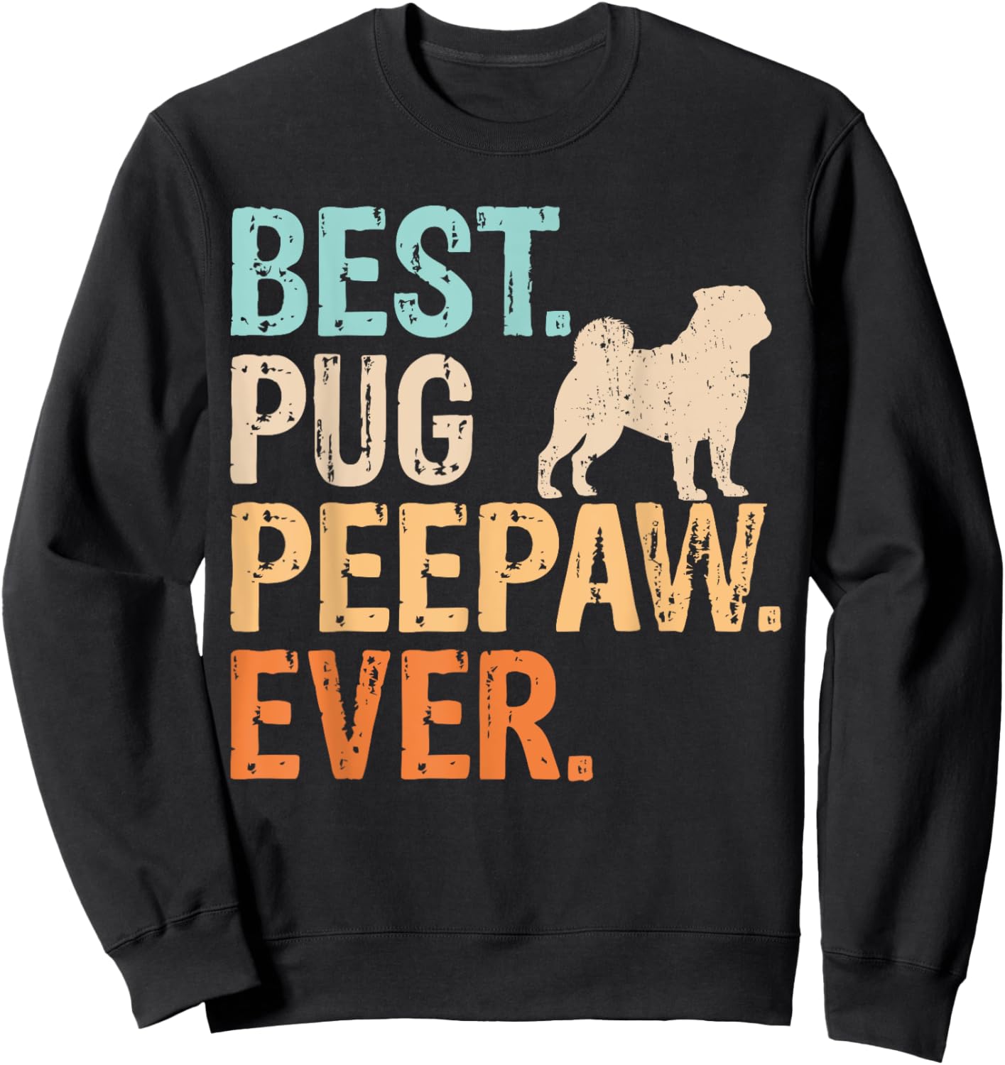 Best Pug Peepaw Ever Dog Lover Grandpa Funny Retro Sweatshirt - Sweatshirt | Black
