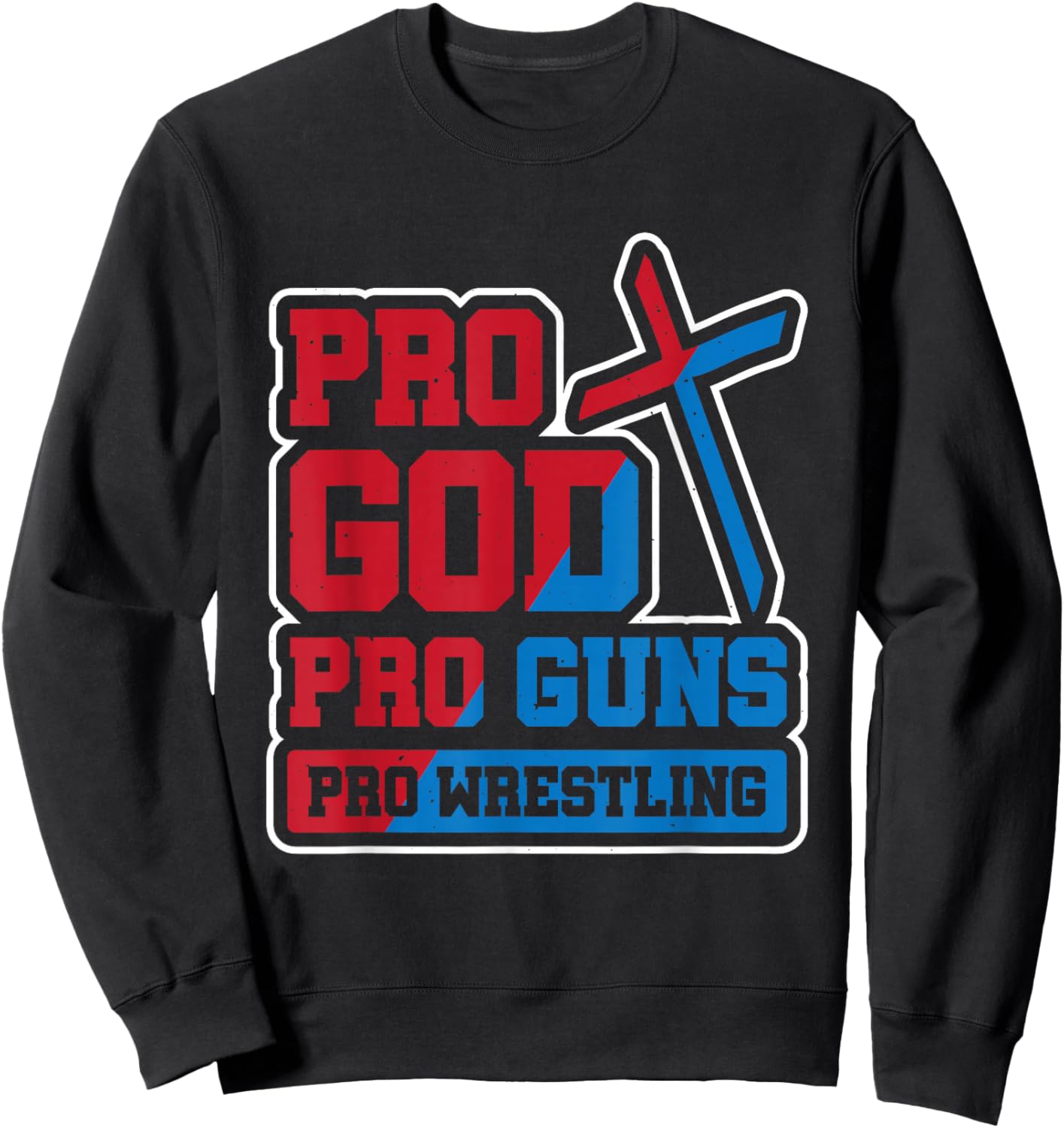 Pro God Pro Guns Pro Wrestling Sweatshirt - Sweatshirt | Black