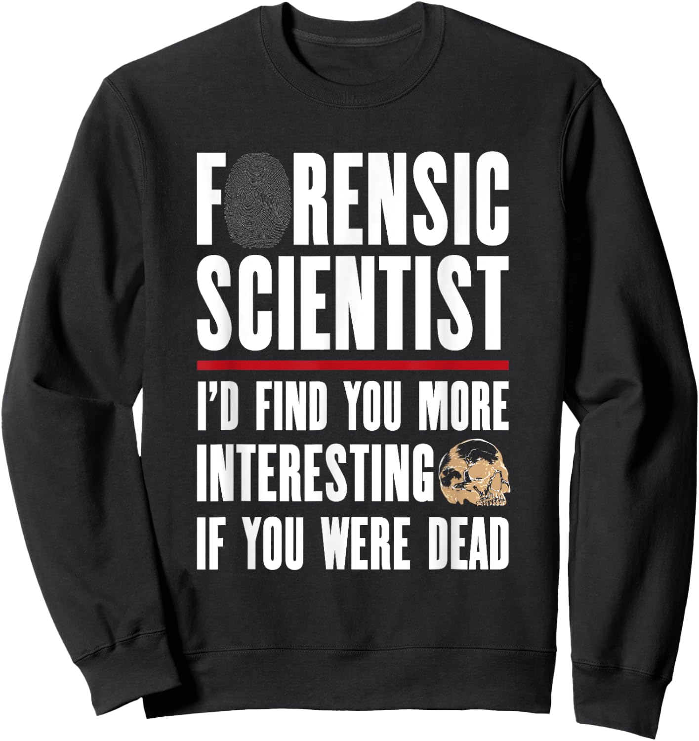 Forensic Scientist T Shirt - I'd Find You More Interesting Sweatshirt - Sweatshirt | Black