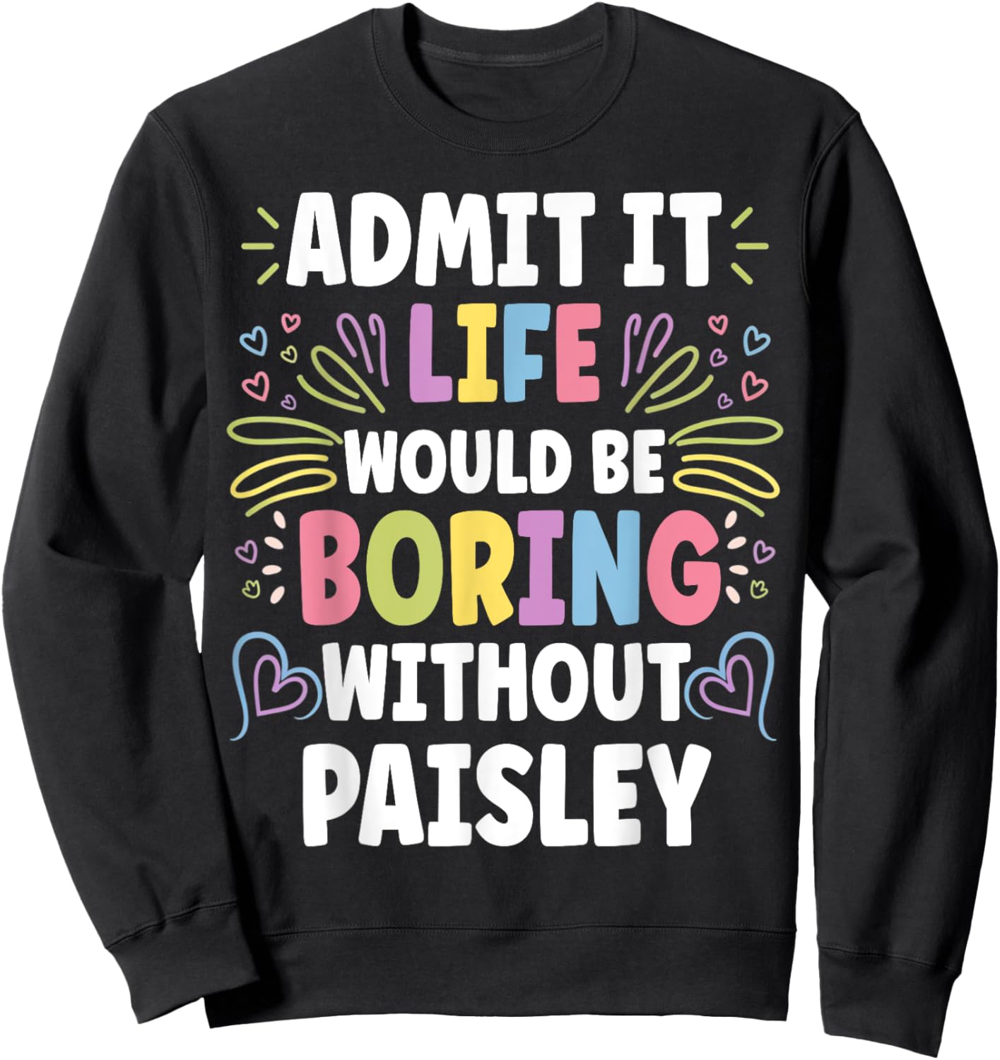 PAISLEY Personalized Name Funny Cute Custom PAISLEY Name Sweatshirt - Sweatshirt | Black