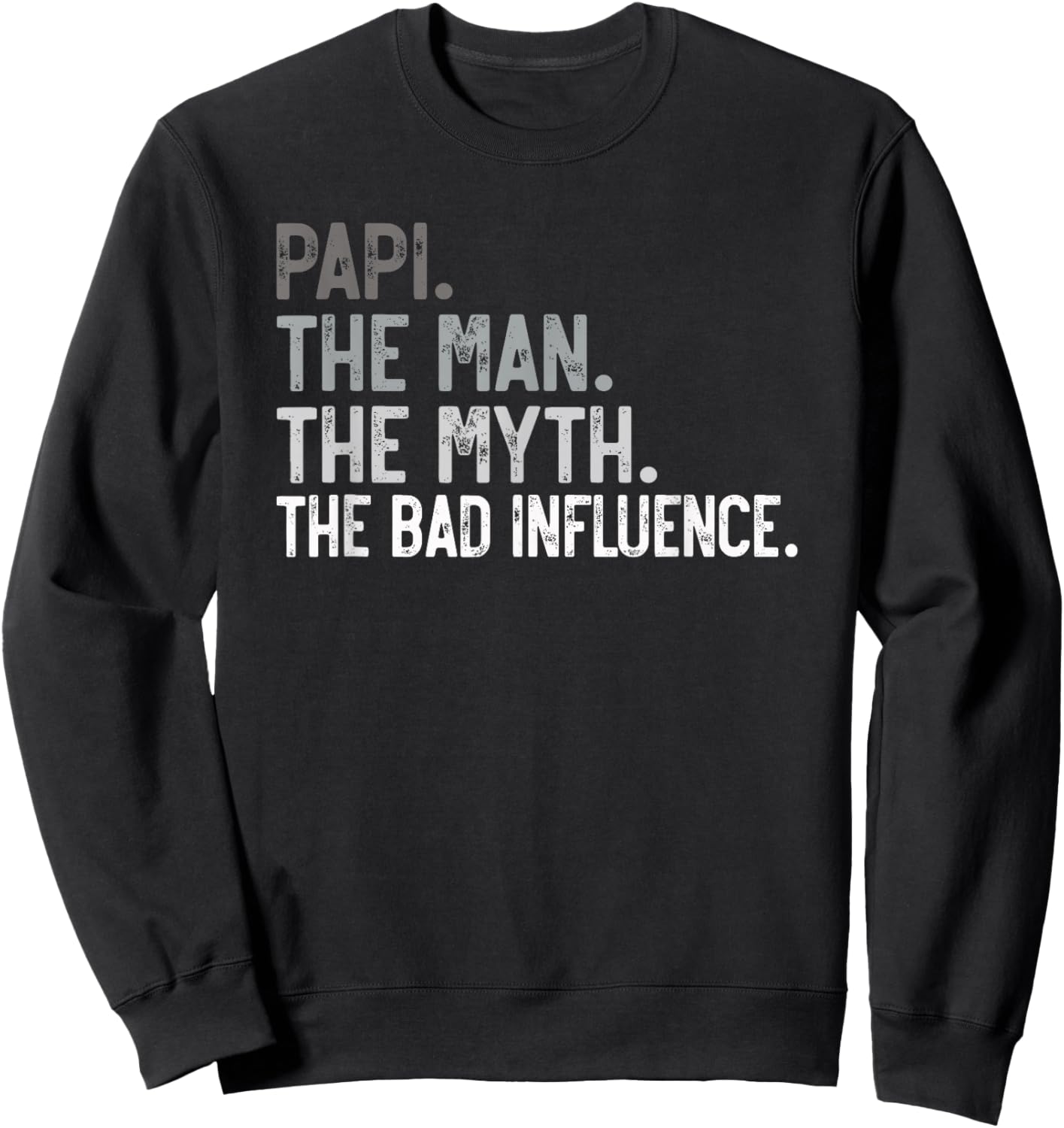 Papi the Man the Myth the bad Influence Funny Grandpa Sweatshirt - Sweatshirt | Black