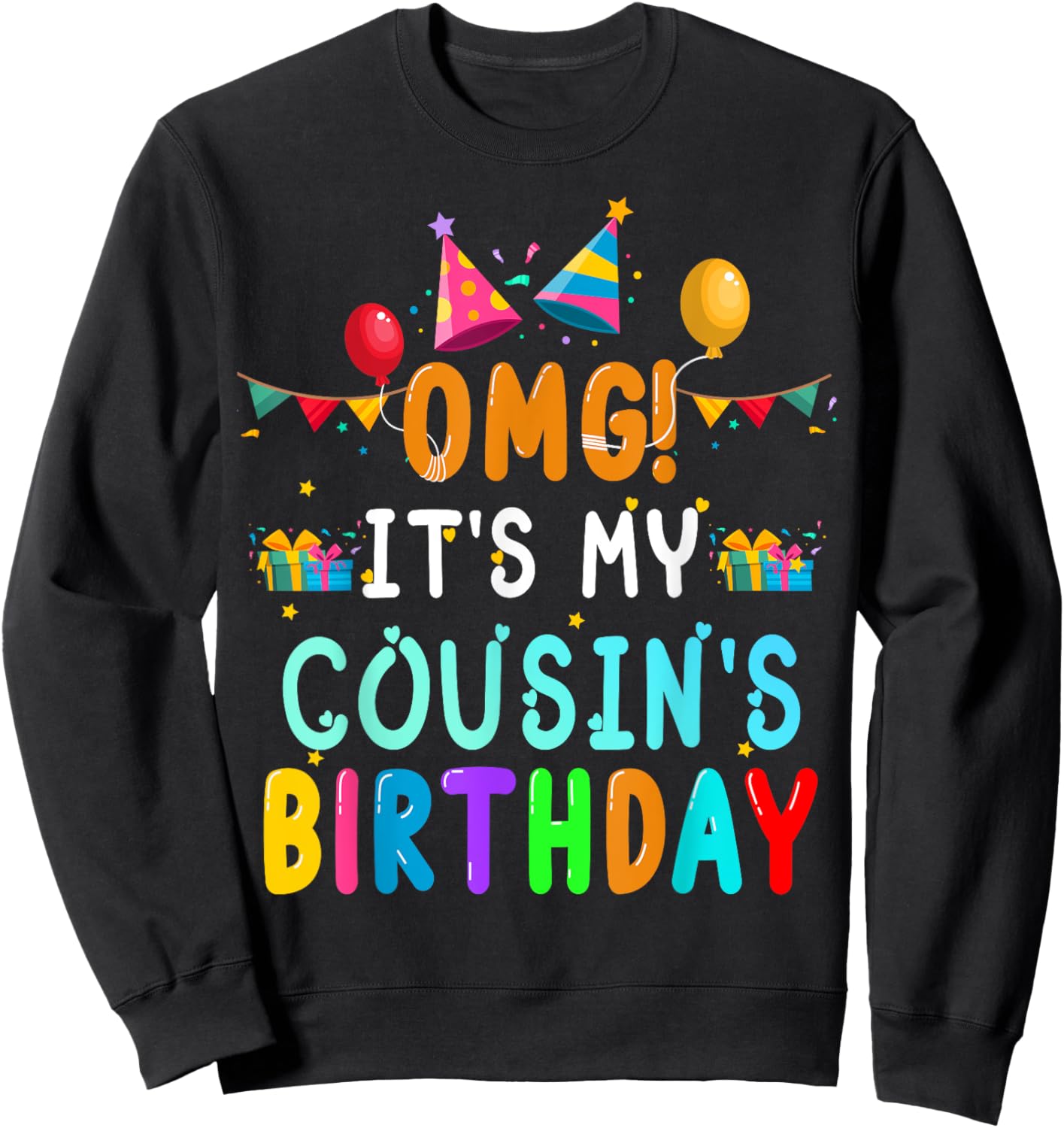 OMG It's My Cousin's Birthday Happy To Me You Sister Cousin Sweatshirt - Sweatshirt | Black