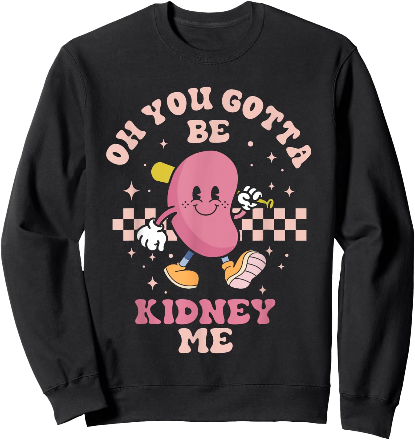 You Gotta Be Kidney Me Funny Proud Kidney Donor Support Sweatshirt - Sweatshirt | Black