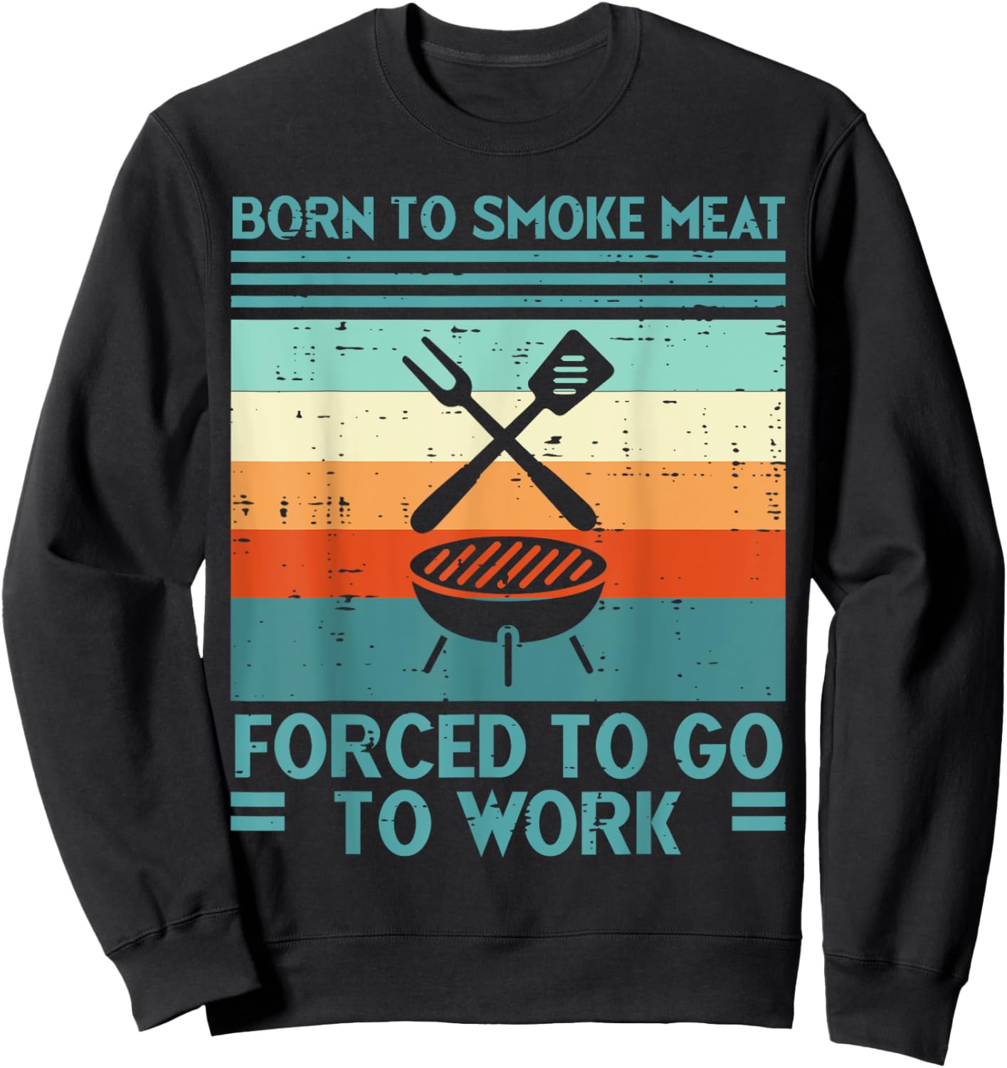 Born To Grill Meat Forced To Work Fun Bbq Barbecue Men Women Sweatshirt - Sweatshirt | Black