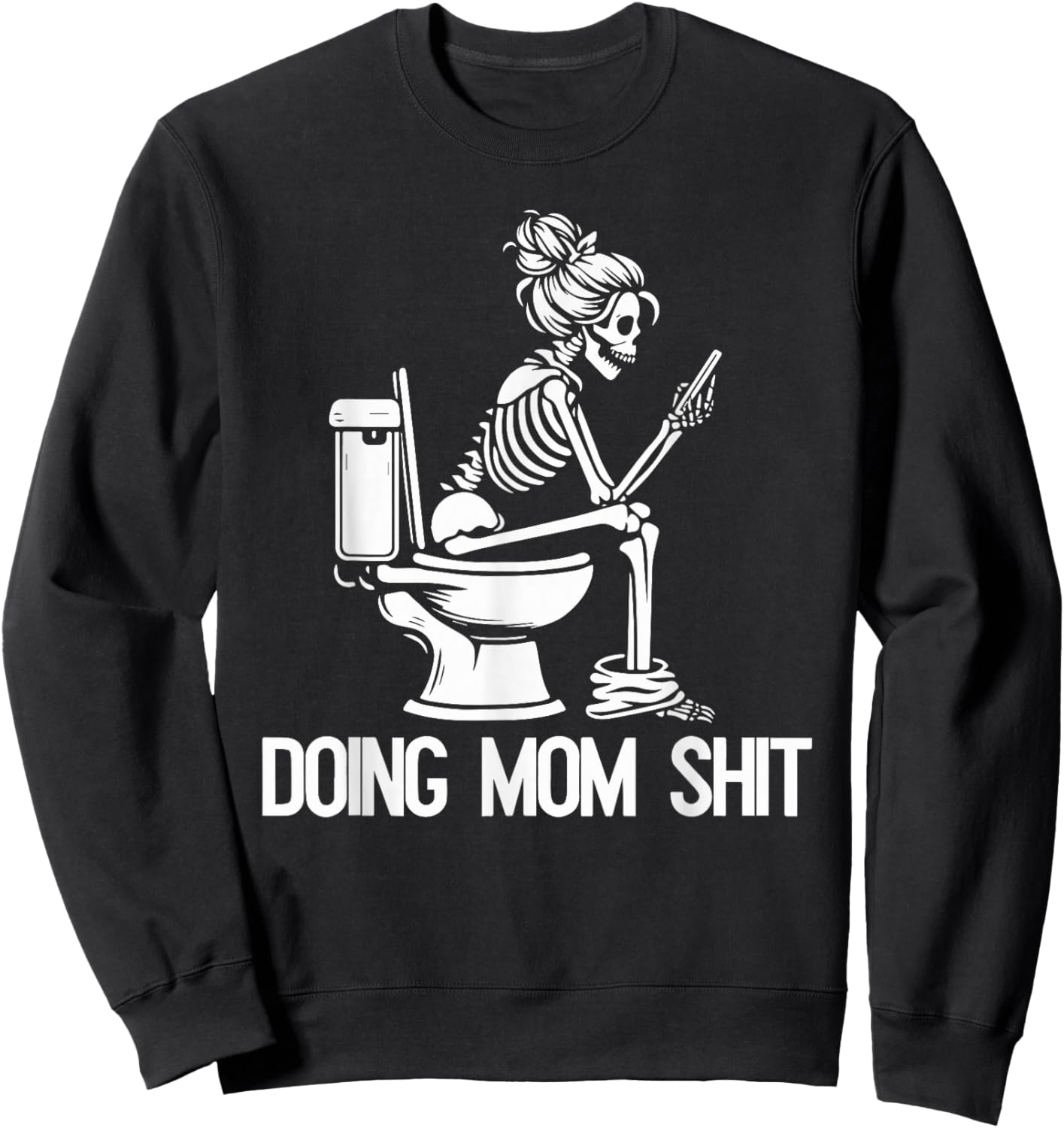 Doing Mom Shit Joke Skeleton Funny Mom Mothers Day Sweatshirt - Sweatshirt | Black