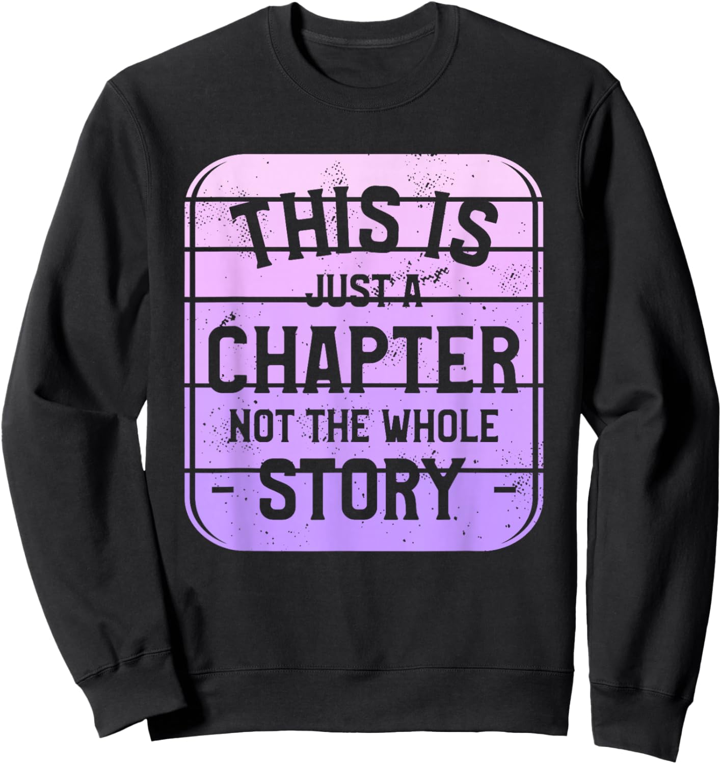 This Is Just A Chapter Not The Whole Story Book Bookworm Sweatshirt - Sweatshirt | Black