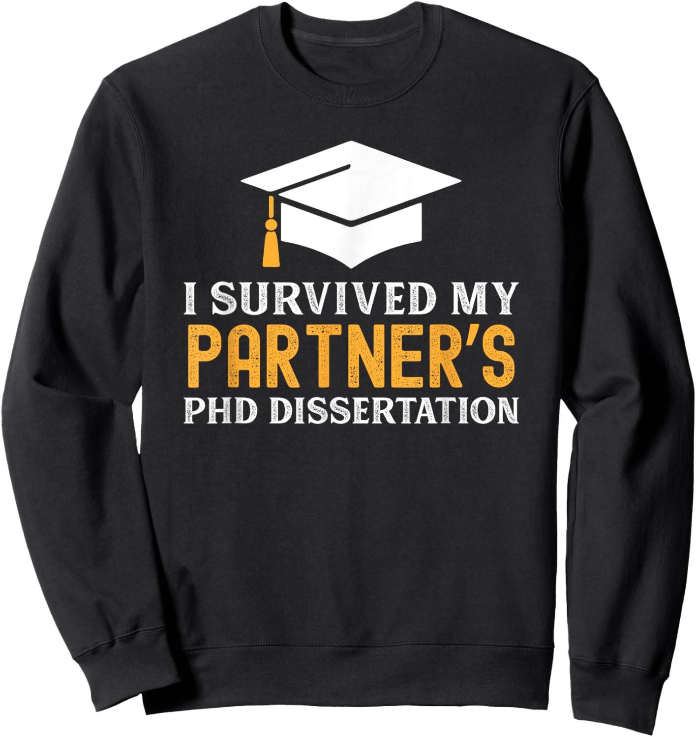 I Survived My Partner's PhD Dissertation | Funny PhD Grad Sweatshirt - Sweatshirt | Black
