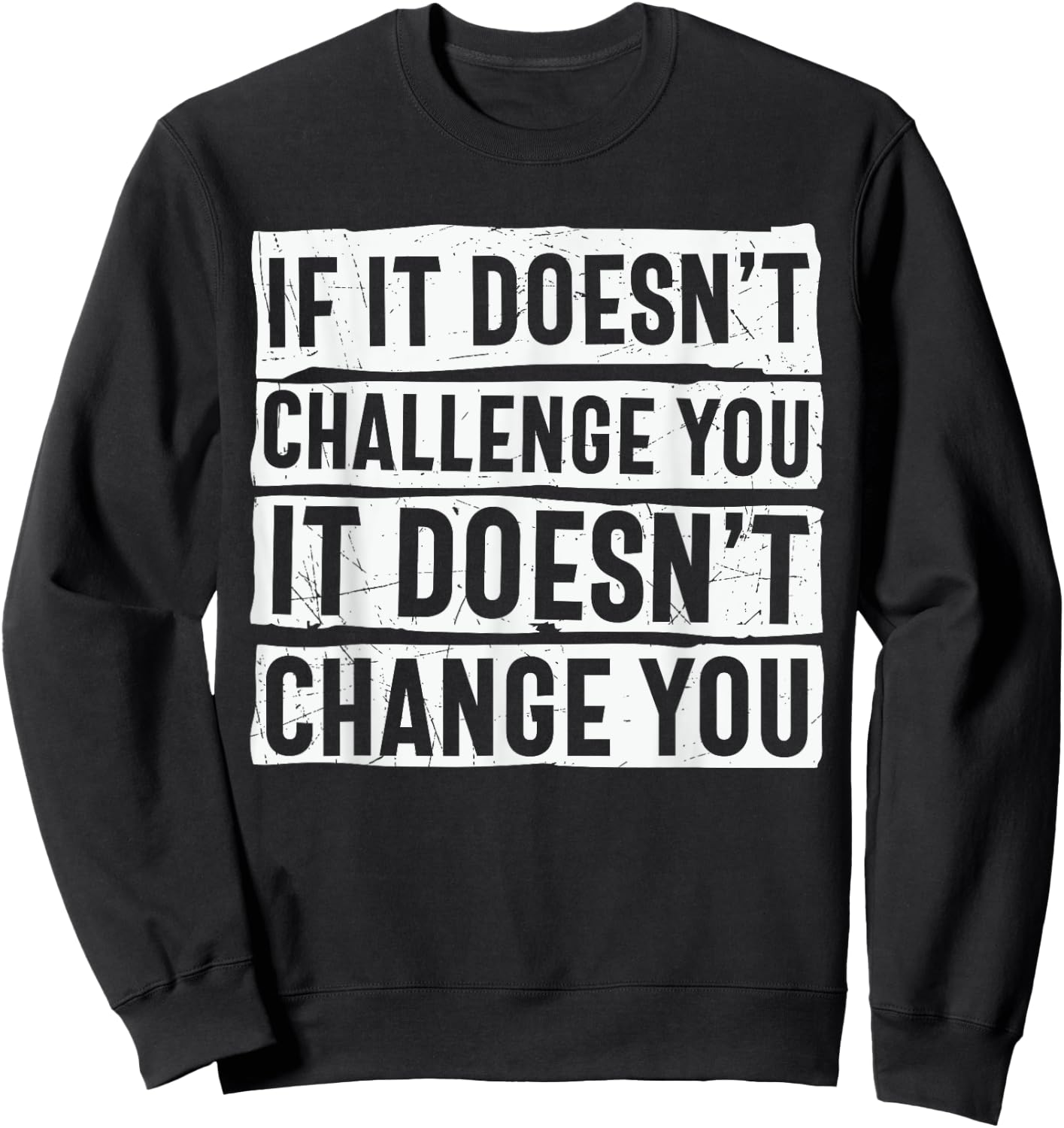 If It Doesn't Challenge You Doesn't Change You Quote Sweatshirt - Sweatshirt | Black