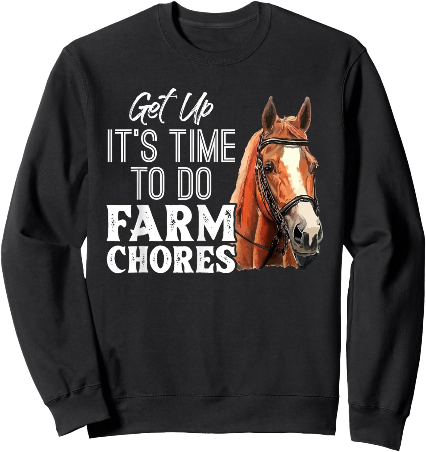 Get Up Its Time To Do Farm Chores Funny Sweatshirt - Sweatshirt | Black
