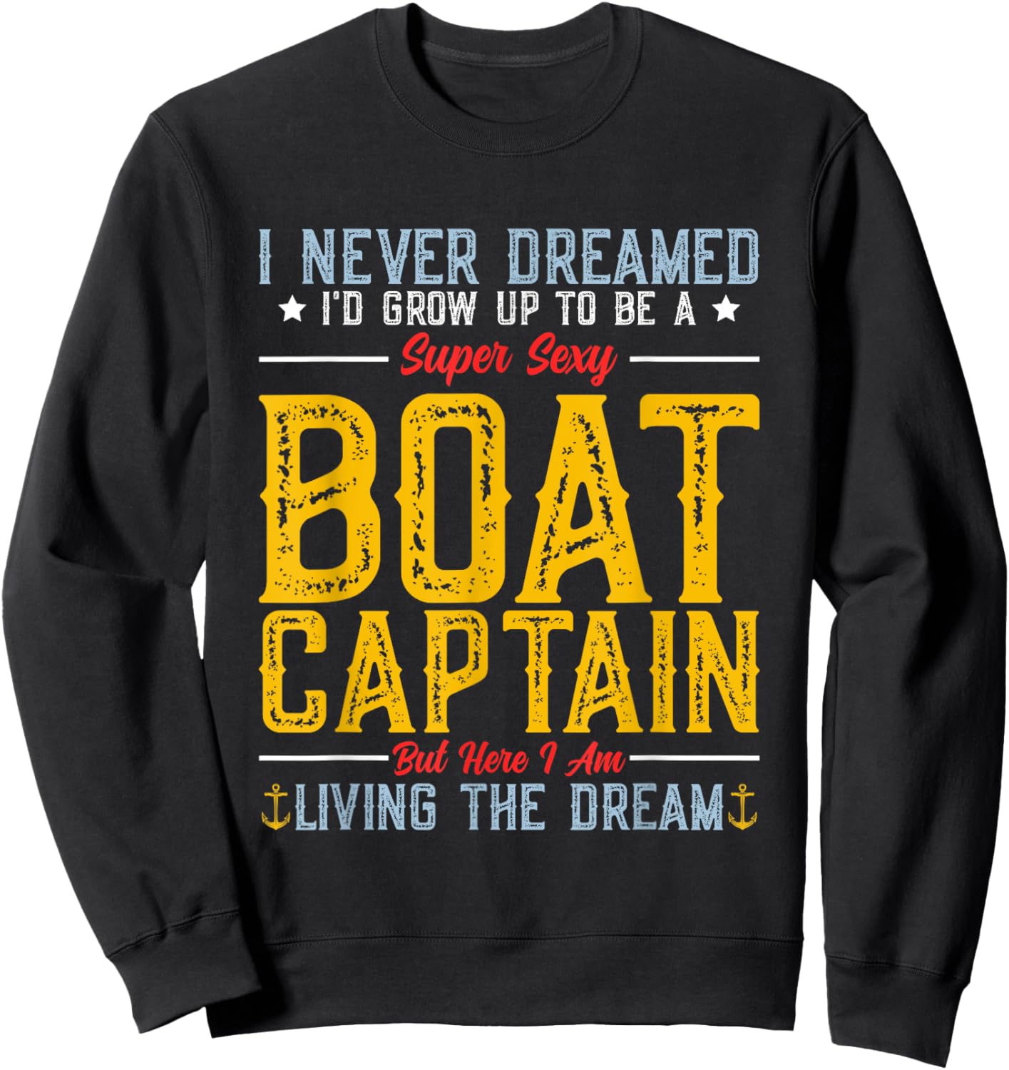 I Never Dreamed I'd Grow Up To Be A Super Sexy Boat Captain Sweatshirt - Sweatshirt | Black