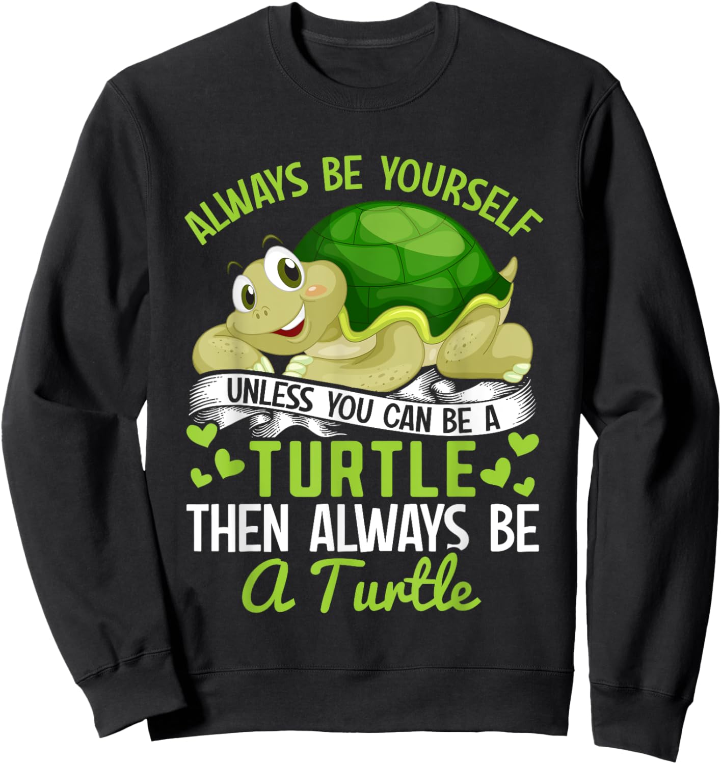 Tortoise - Always be yourself unless you can be a Turtle Sweatshirt - Sweatshirt | Black