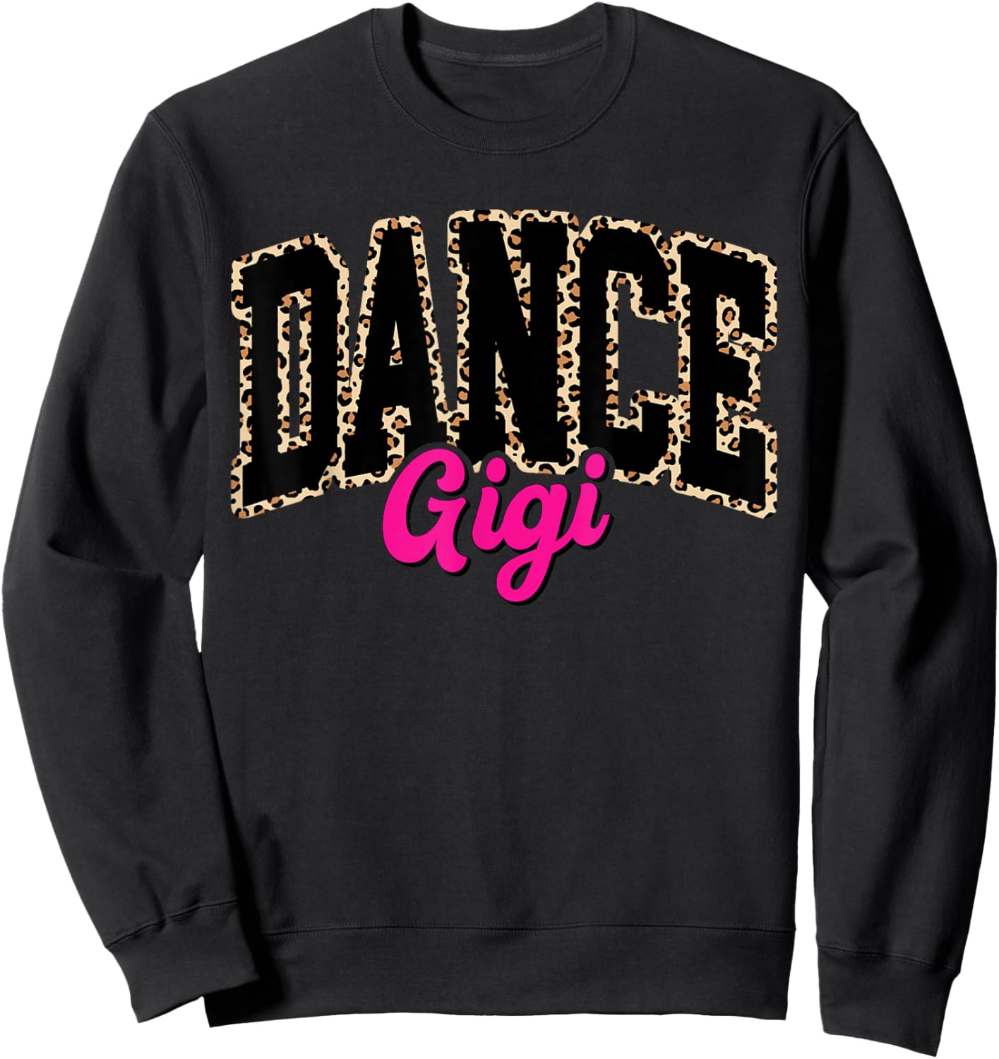Dance Gigi Leopard Dancing Gigi Life Girls Women Dancer Sweatshirt - Sweatshirt | Black