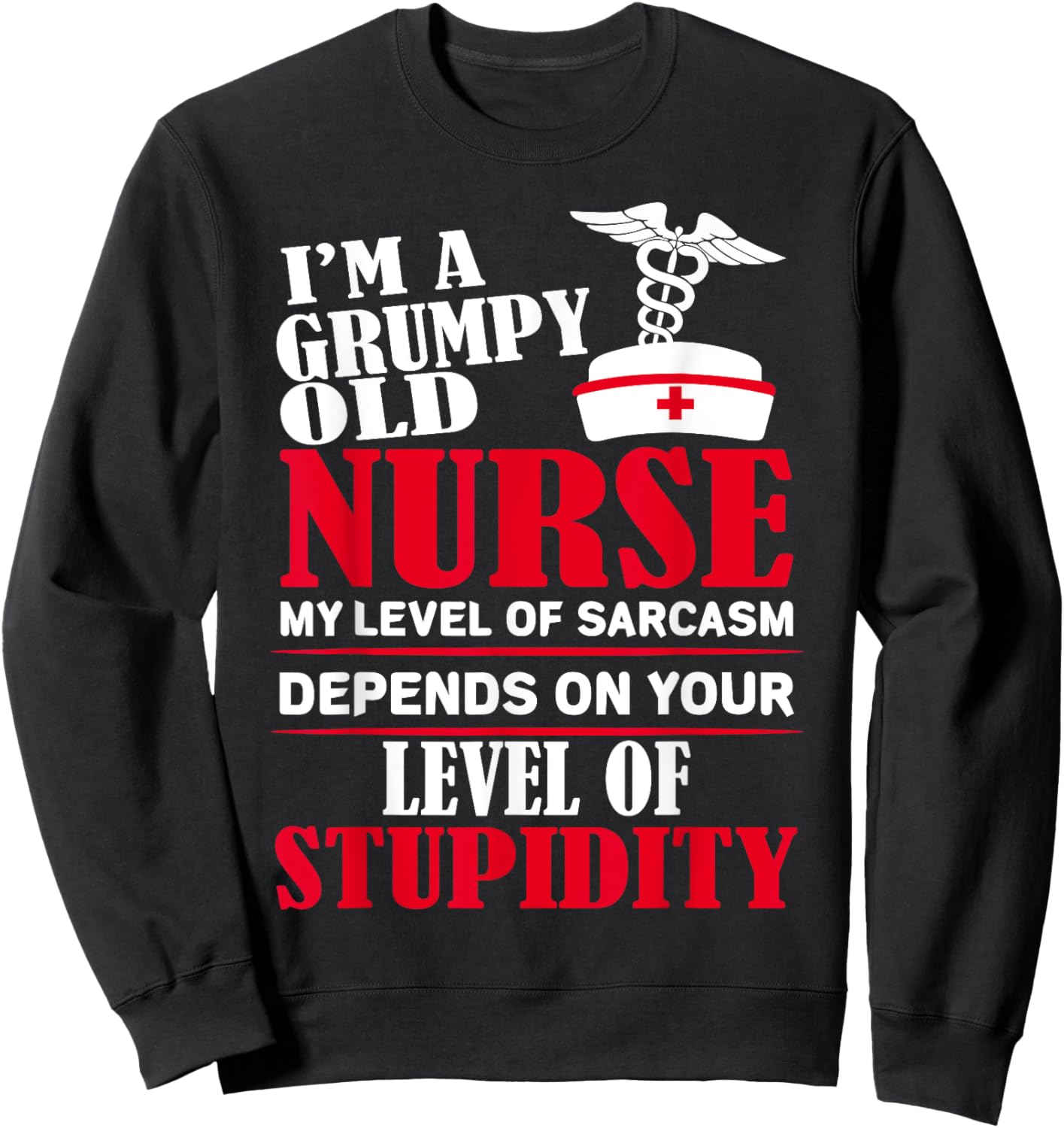 I'm A Grumpy Old Nurse My Level Of Sarcasm Depends On Sweatshirt - Sweatshirt | Black