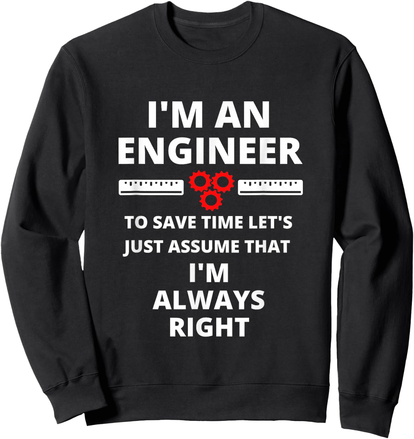 I'm An Engineer - Funny Sarcastic Engineering Gift Sweatshirt - Sweatshirt | Black