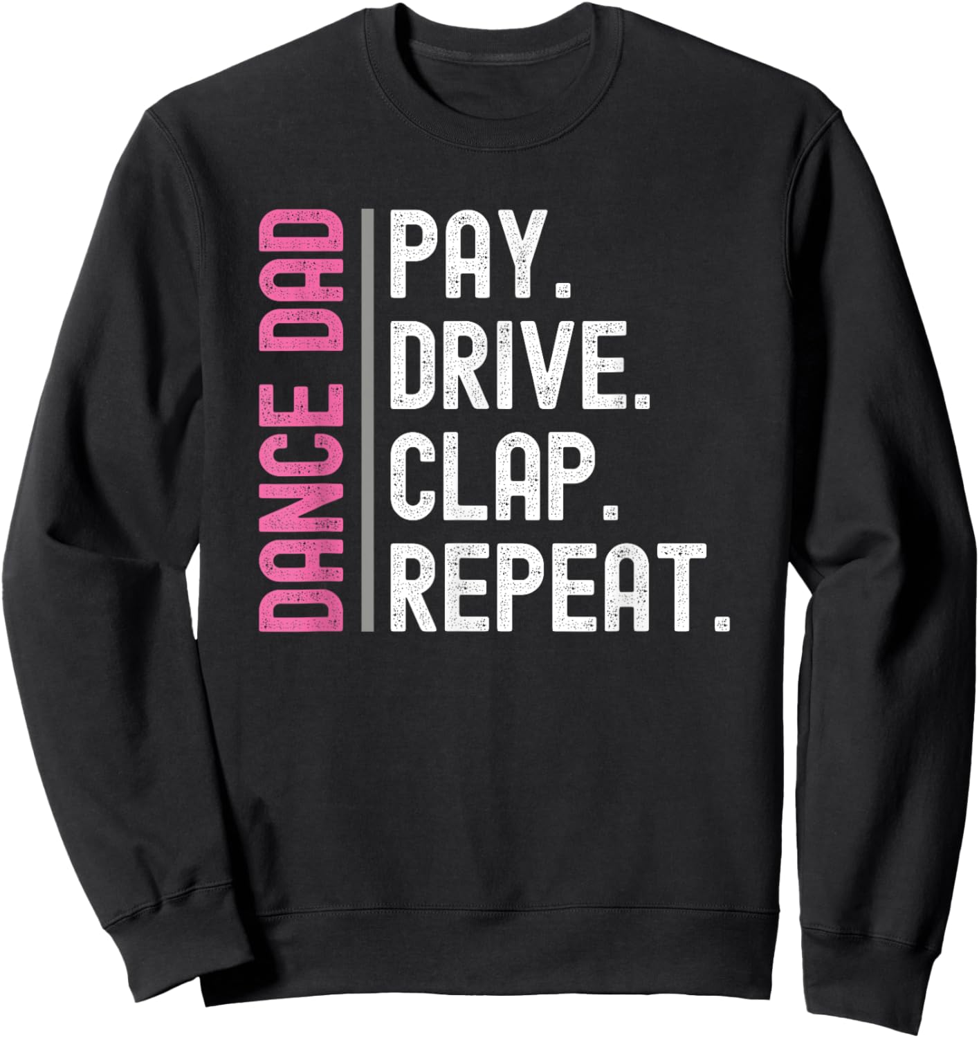Dance Dad Pink Pay Drive Clap Repeat Sweatshirt - Sweatshirt | Black