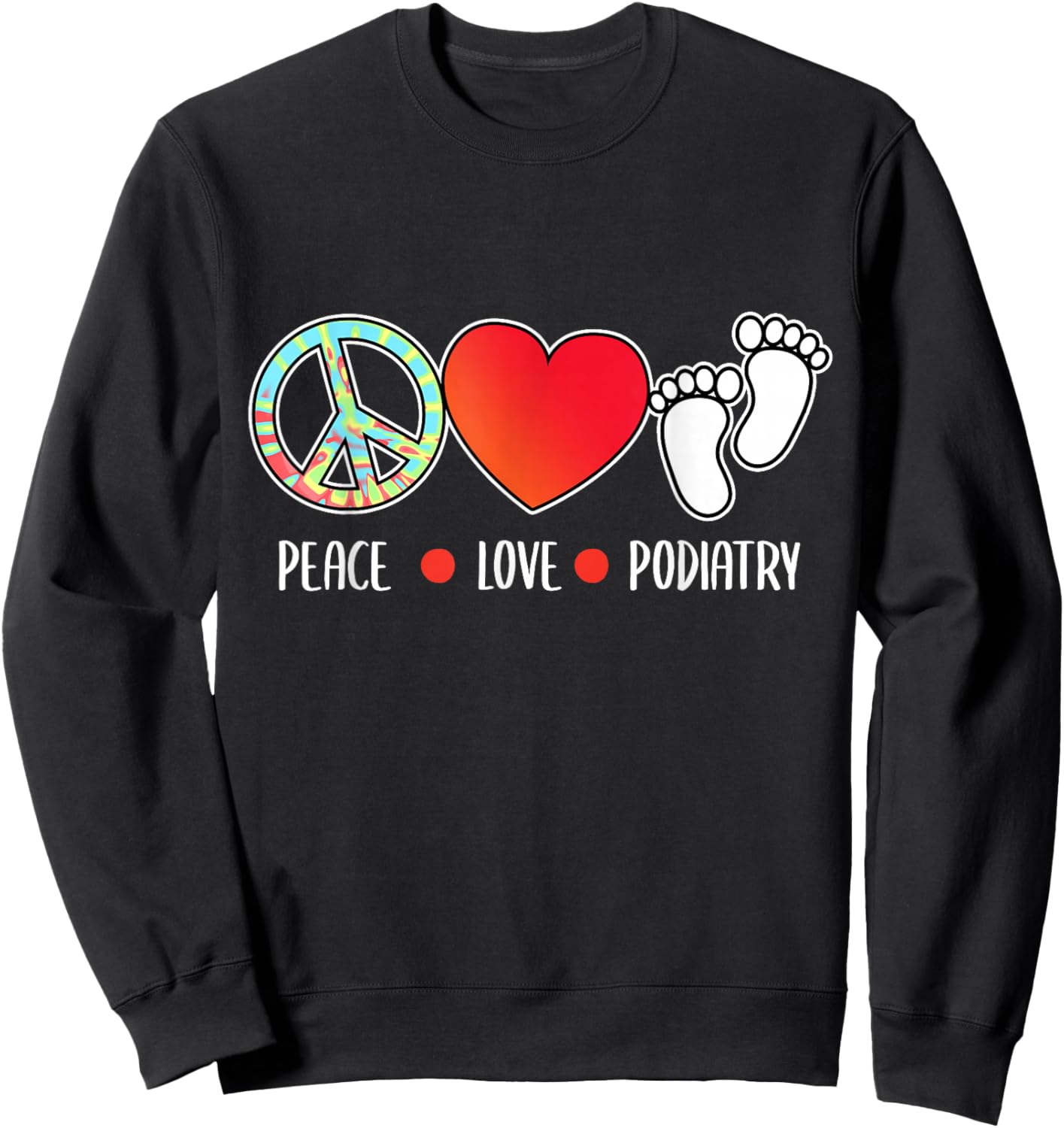 Peace Love Podiatry Podiatrist Foot Doctor Graphic Sweatshirt - Sweatshirt | Black