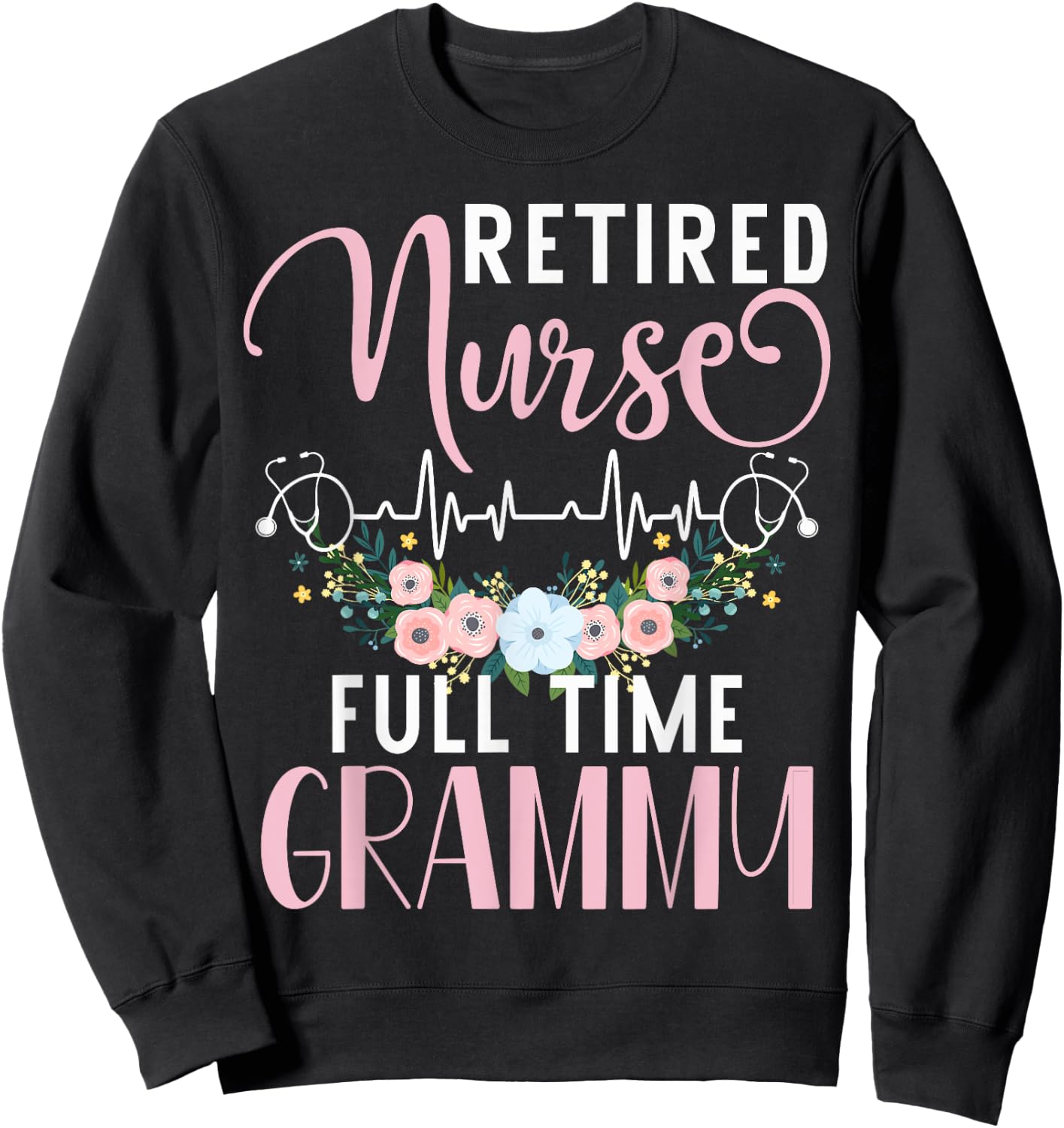 Retired Nurse Full Time Grammy Funny Retirement Mothers Day Sweatshirt - Sweatshirt | Black
