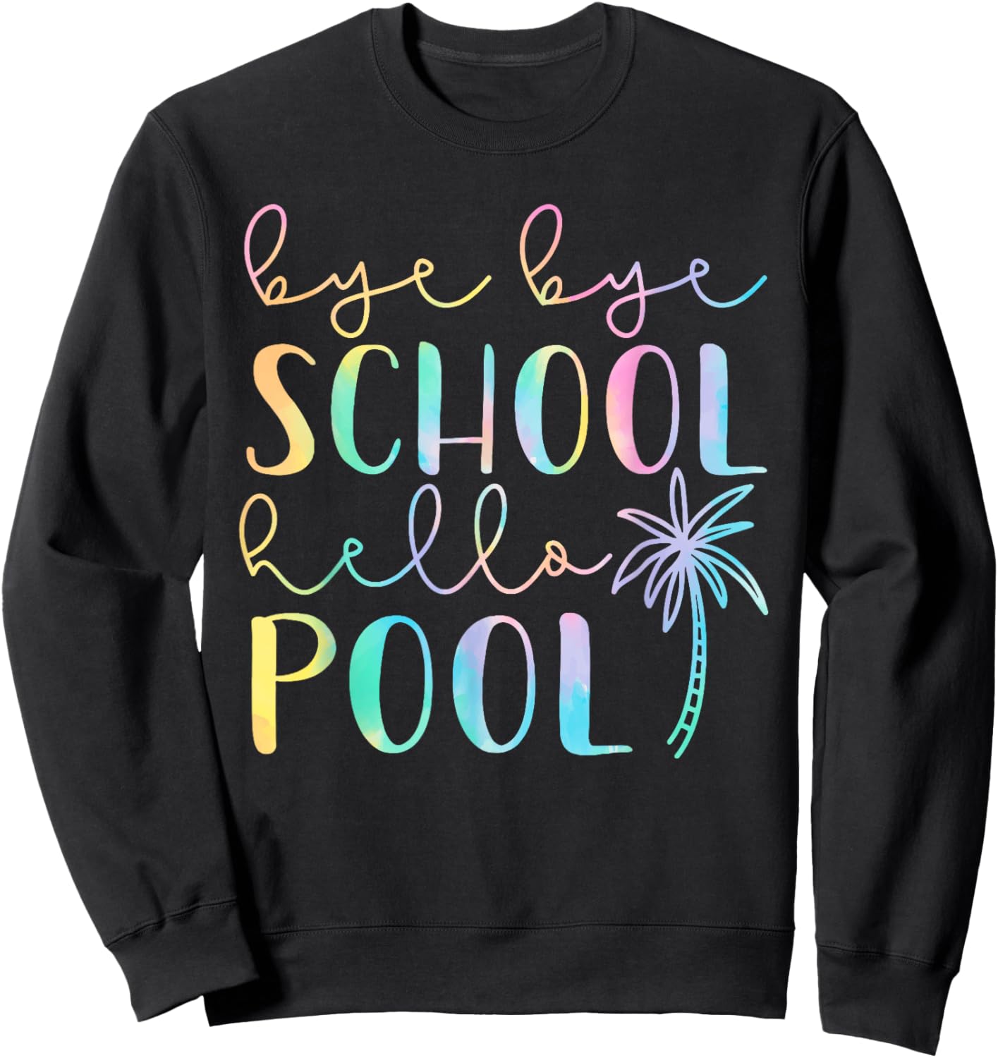 Bye Bye School Hello Pool Summer Break Funny Teacher Student Sweatshirt - Sweatshirt | Black