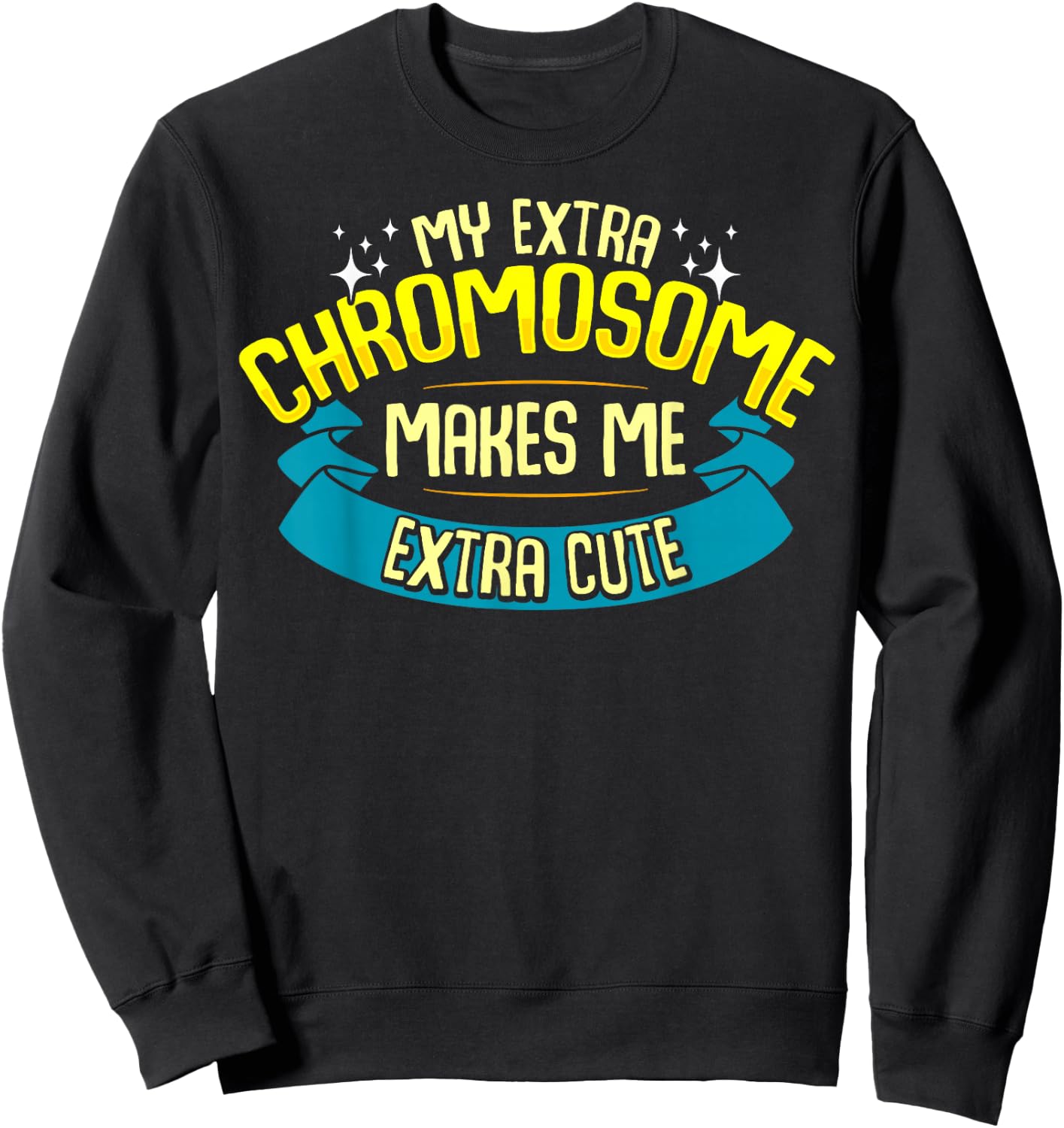 Cute Down Syndrome Quote Awareness Month Trisomy 21 Sweatshirt - Sweatshirt | Black