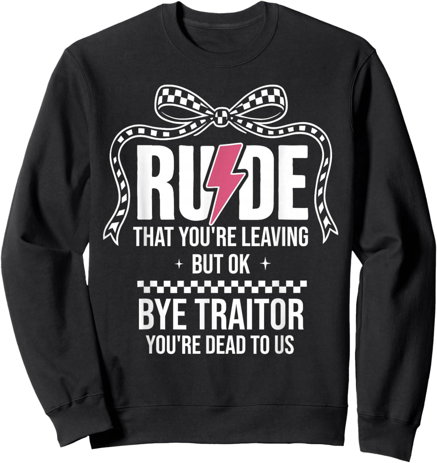Rude that You're Leaving But Ok Bye Traitor Youre Dead to Us Sweatshirt - Sweatshirt | Black