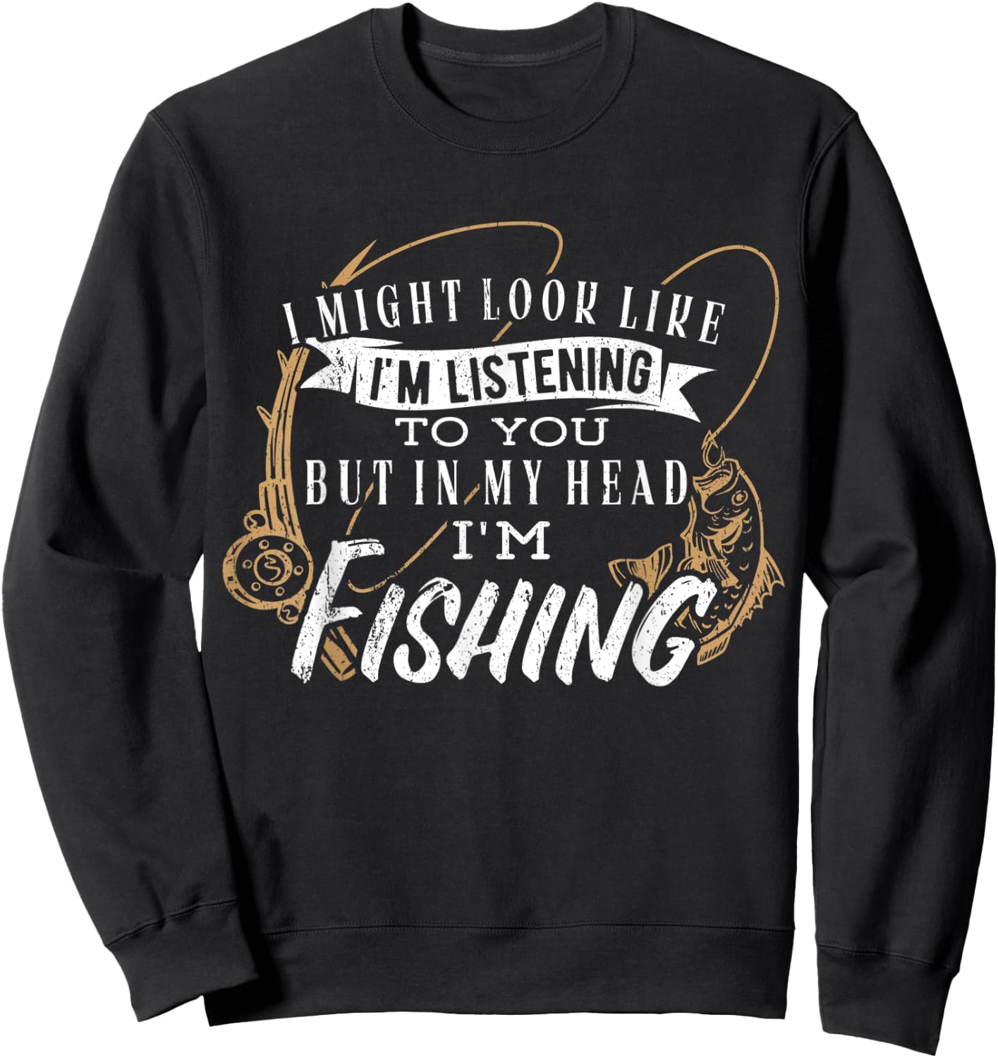 I might look like im listening to you but in my head fishing Sweatshirt - Sweatshirt | Black