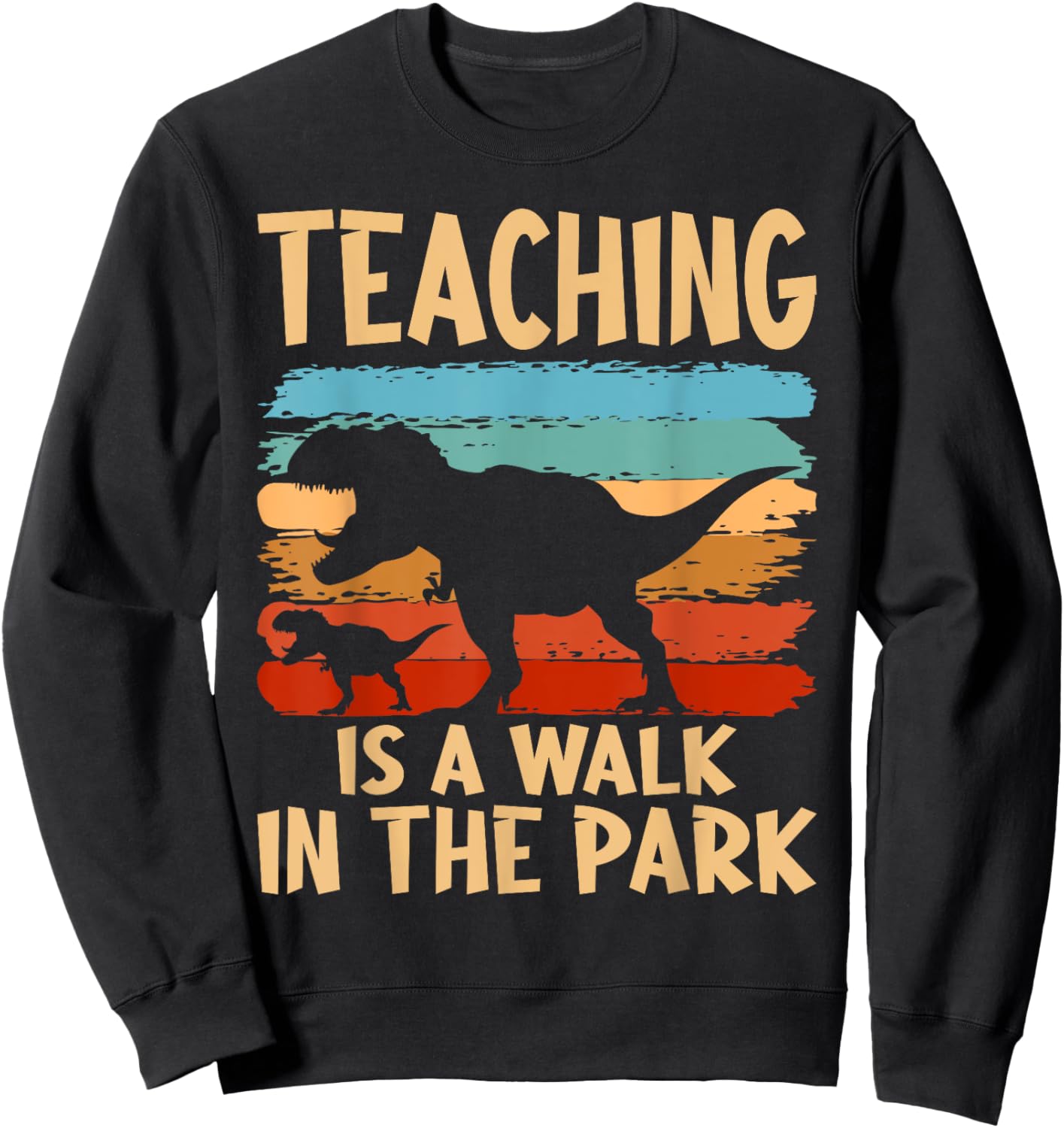 Teaching is a Walk in Park - Dinosaur Teacher Sweatshirt - Sweatshirt | Black
