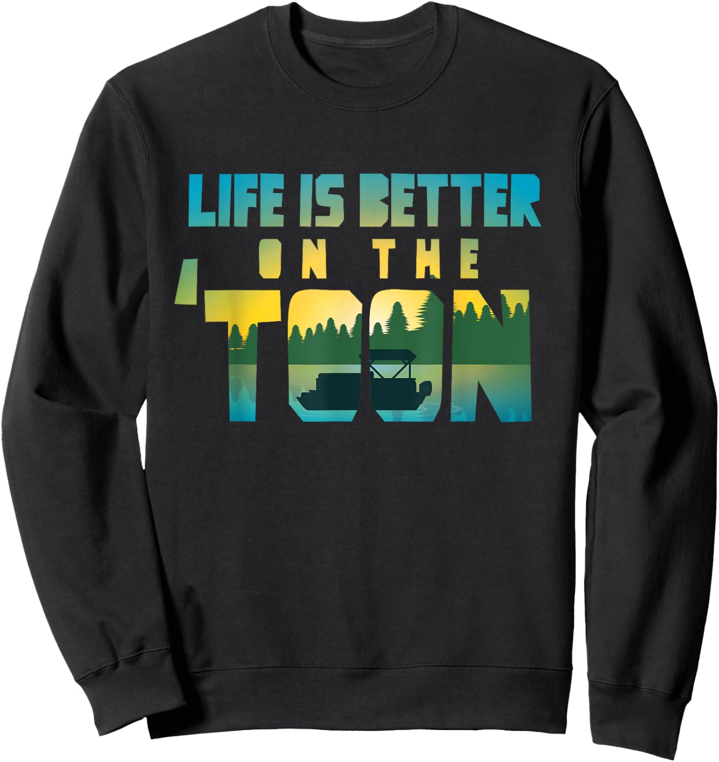 Boating Life Is Better On The Toon Pontoon Captain Sweatshirt - Sweatshirt | Black