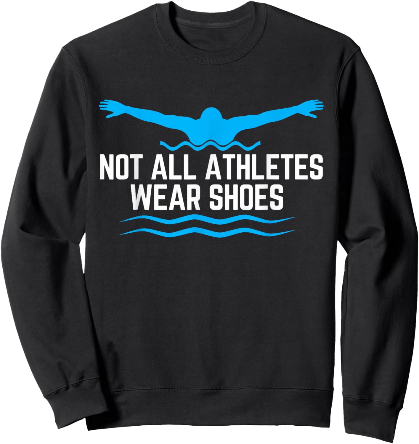 Not All Athletes Wear Shoes Funny Swimmers Sweatshirt - Sweatshirt | Black