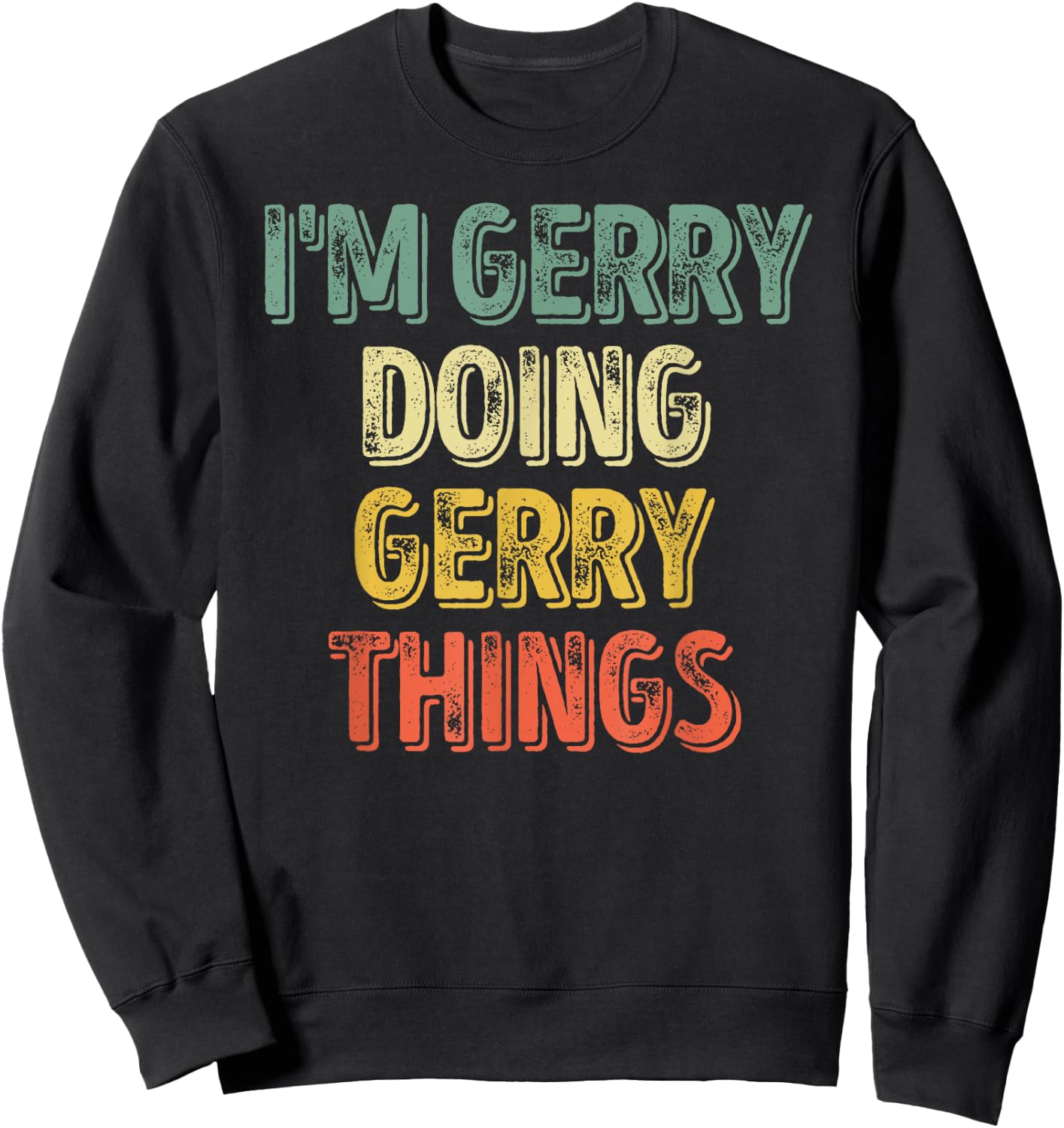 I'm Gerry Doing Gerry Things Shirt Personalized First Name Sweatshirt - Sweatshirt | Black