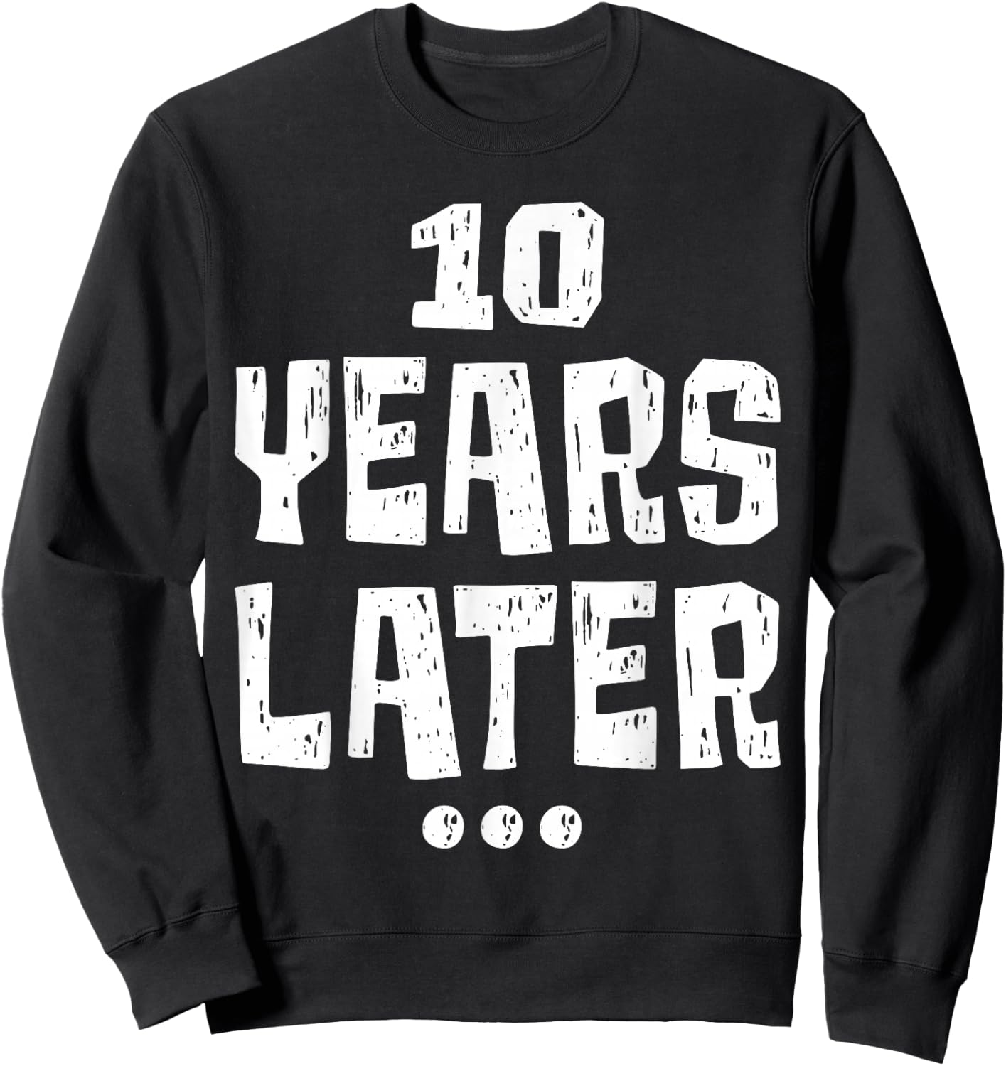 ten Years Later Funny 10 Year Old 10th Birthday Party Sweatshirt - Sweatshirt | Black