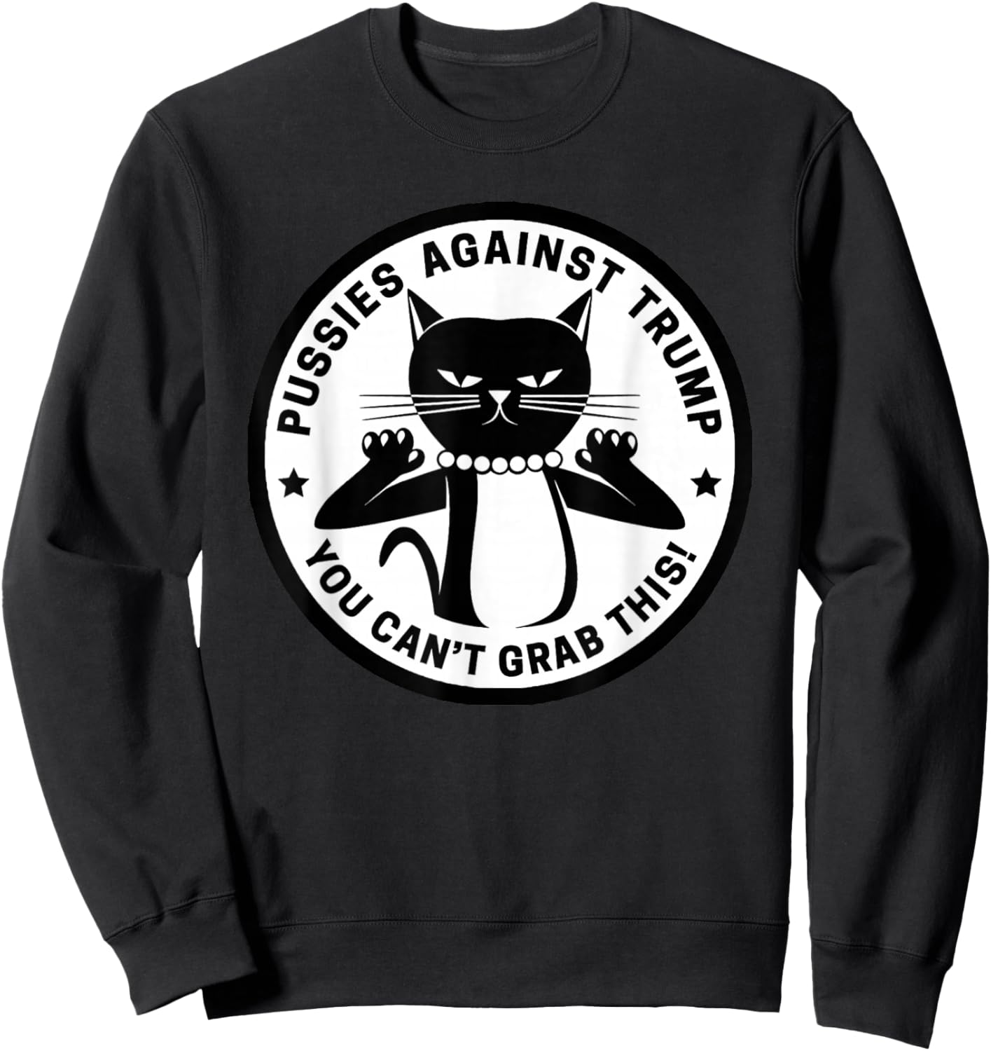 Pussycats Against Trump - You Can't Grab This (white) Sweatshirt - Sweatshirt | Black