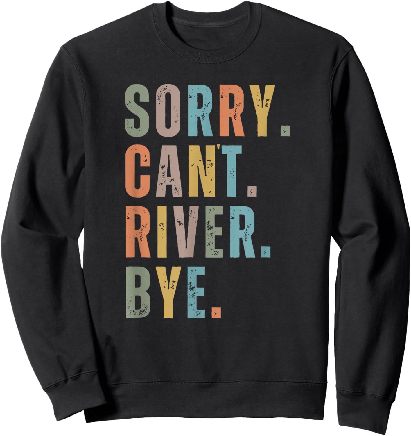 Sorry Can't River Bye, River Vibes, River Boating Vacation Sweatshirt - Sweatshirt | Black