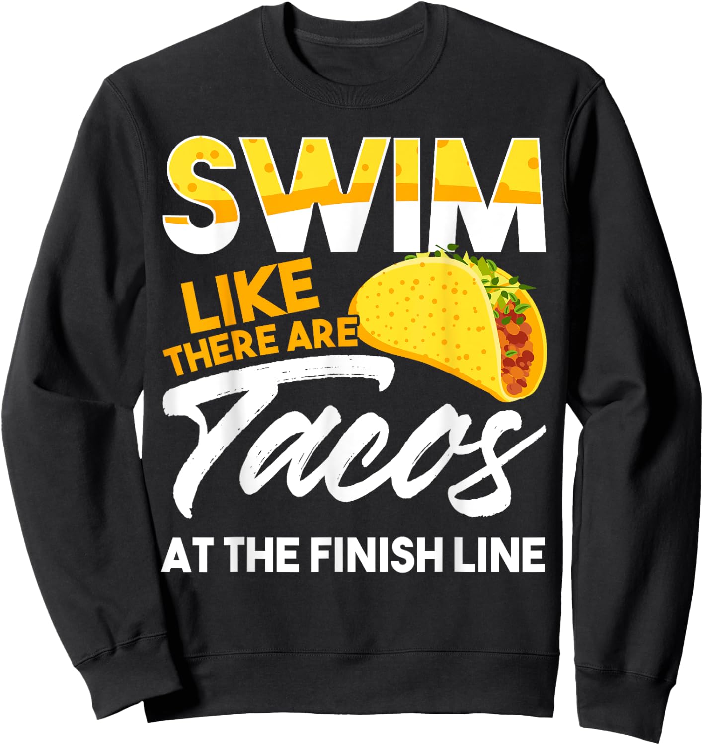 Swim Like There are Tacos at the Finish Line Sweatshirt - Sweatshirt | Black