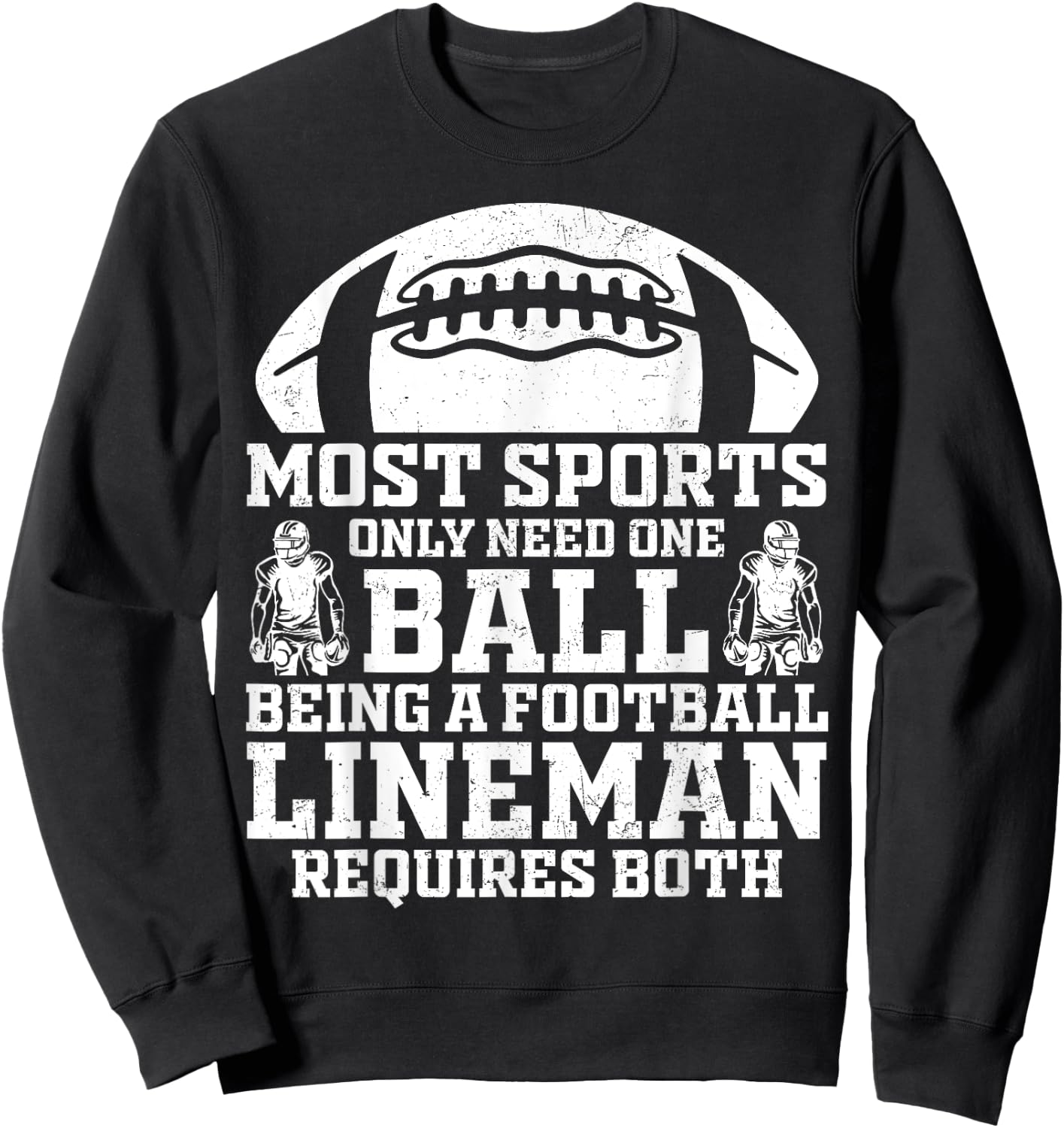 Most Sports Only Need One Ball Football Lineman Require Both Sweatshirt - Sweatshirt | Black