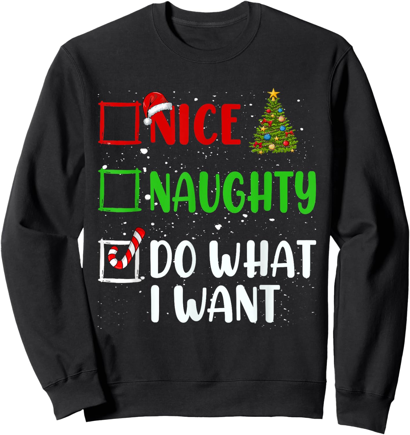 Nice Naughty Do What I Want Christmas List Holiday Xmas 2024 Sweatshirt - Sweatshirt | Black