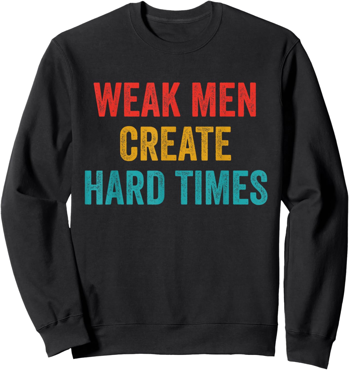 Weak Men Create Hard Times Vintage Quote Sweatshirt - Sweatshirt | Black