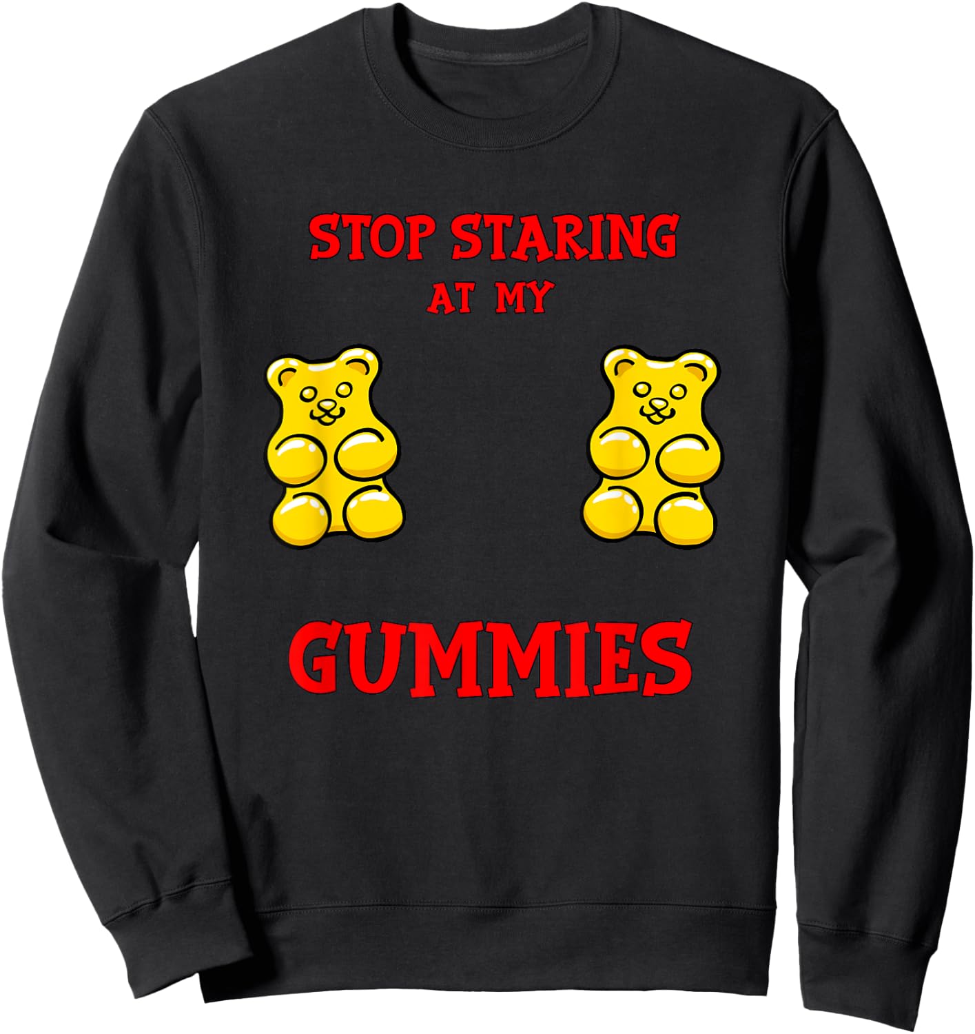 Stop Staring at my Gummies Cute Gummy bear Funny Boobs Sweatshirt - Sweatshirt | Black