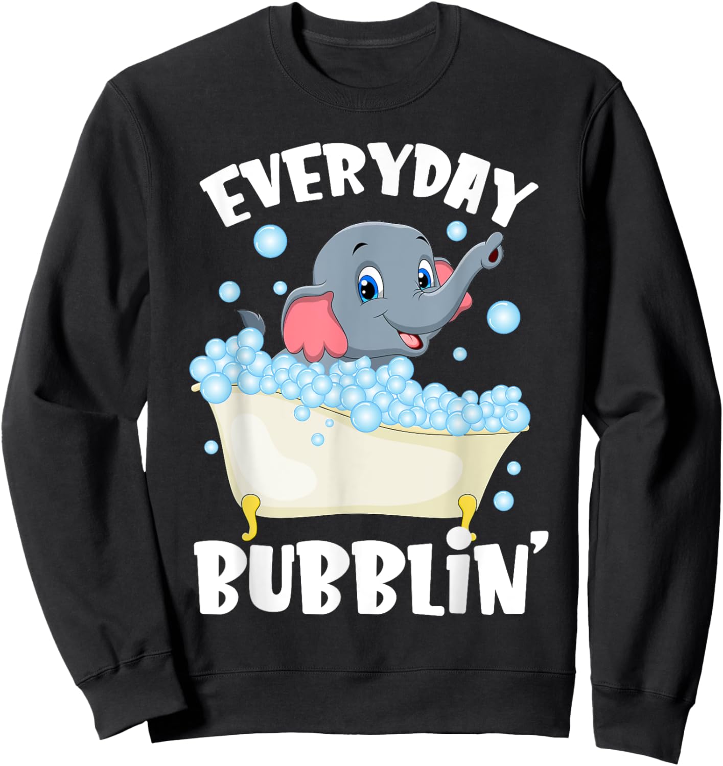 Everyday Bubblin Bubble Bath For Me Funny Elephants Lovers Sweatshirt - Sweatshirt | Black